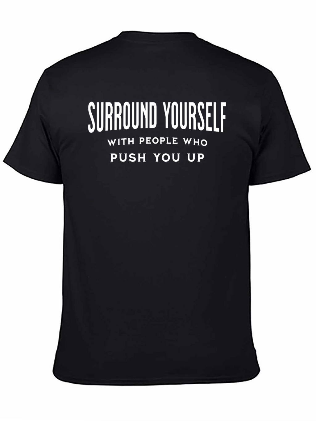 Inspirational Black T-Shirt: Surround Yourself