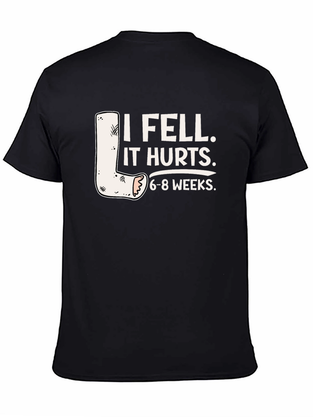 I Fell It Hurts Funny Leg Cast T-Shirt
