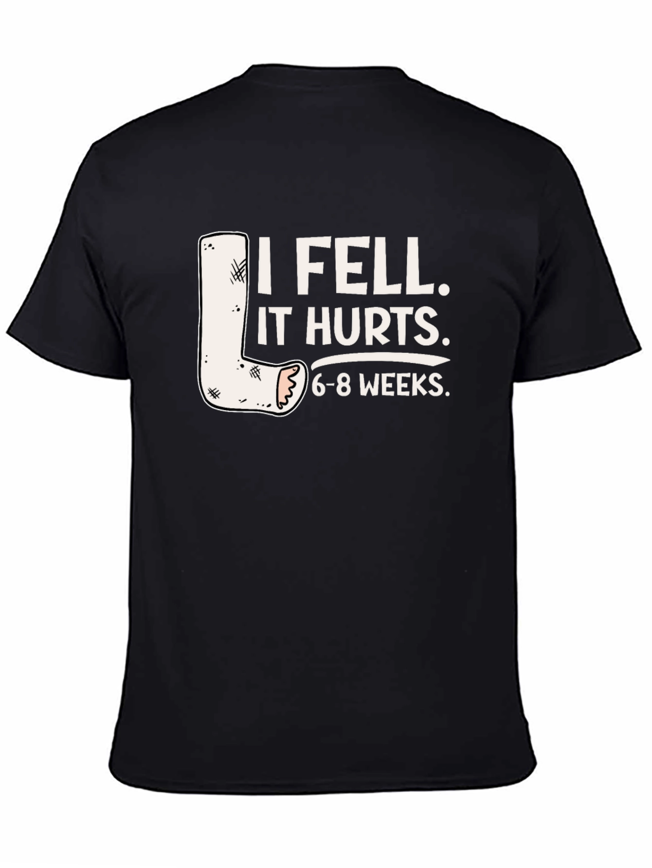 I Fell It Hurts Funny Leg Cast T-Shirt