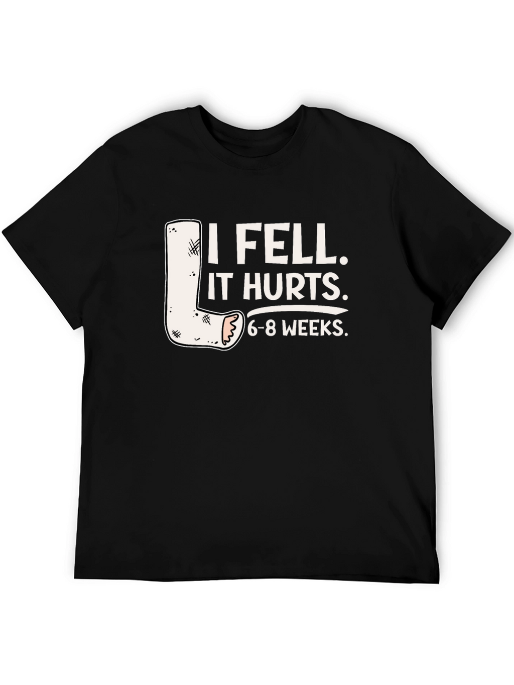I Fell It Hurts Funny Leg Cast T-Shirt