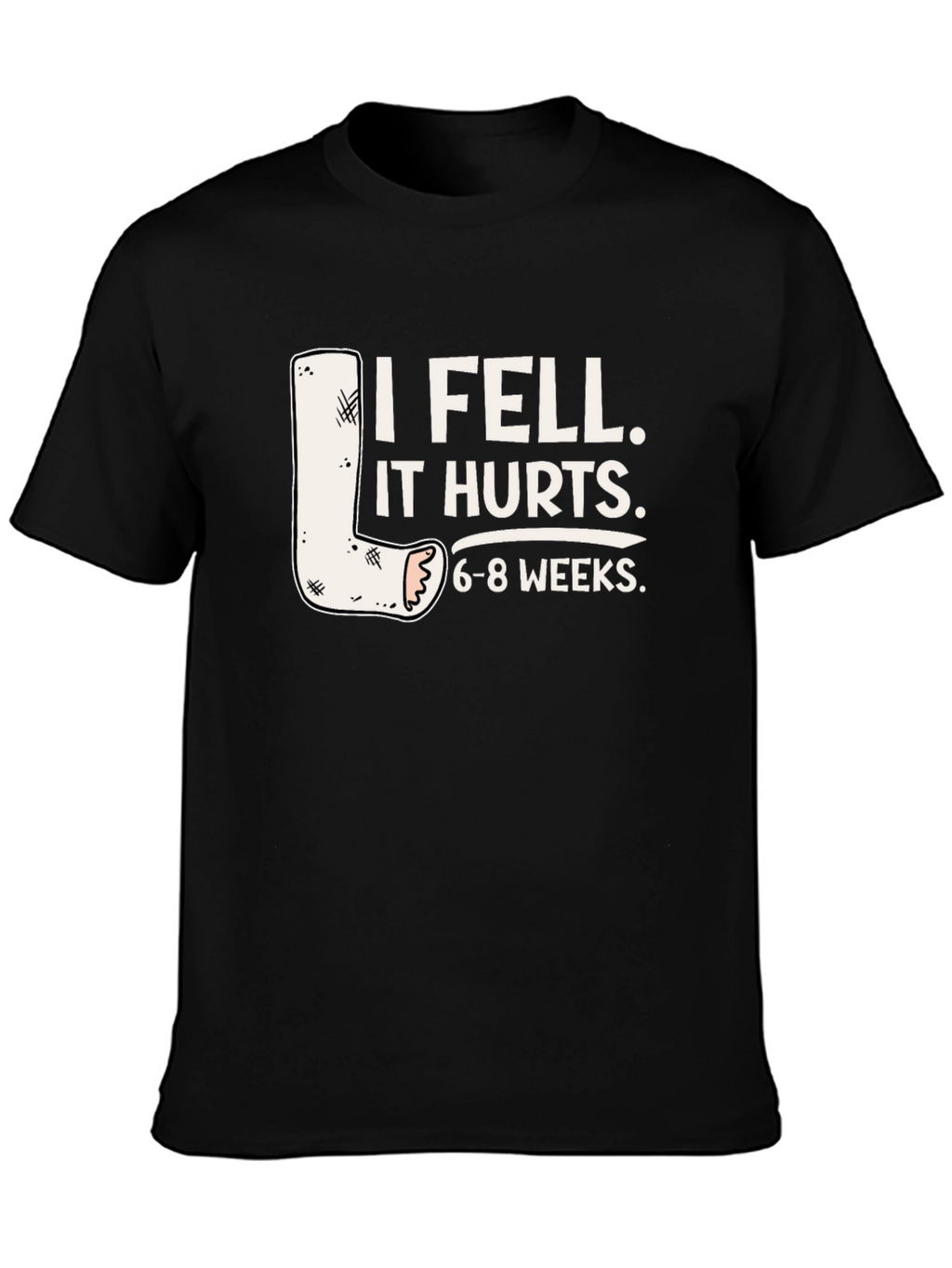 I Fell It Hurts Funny Leg Cast T-Shirt