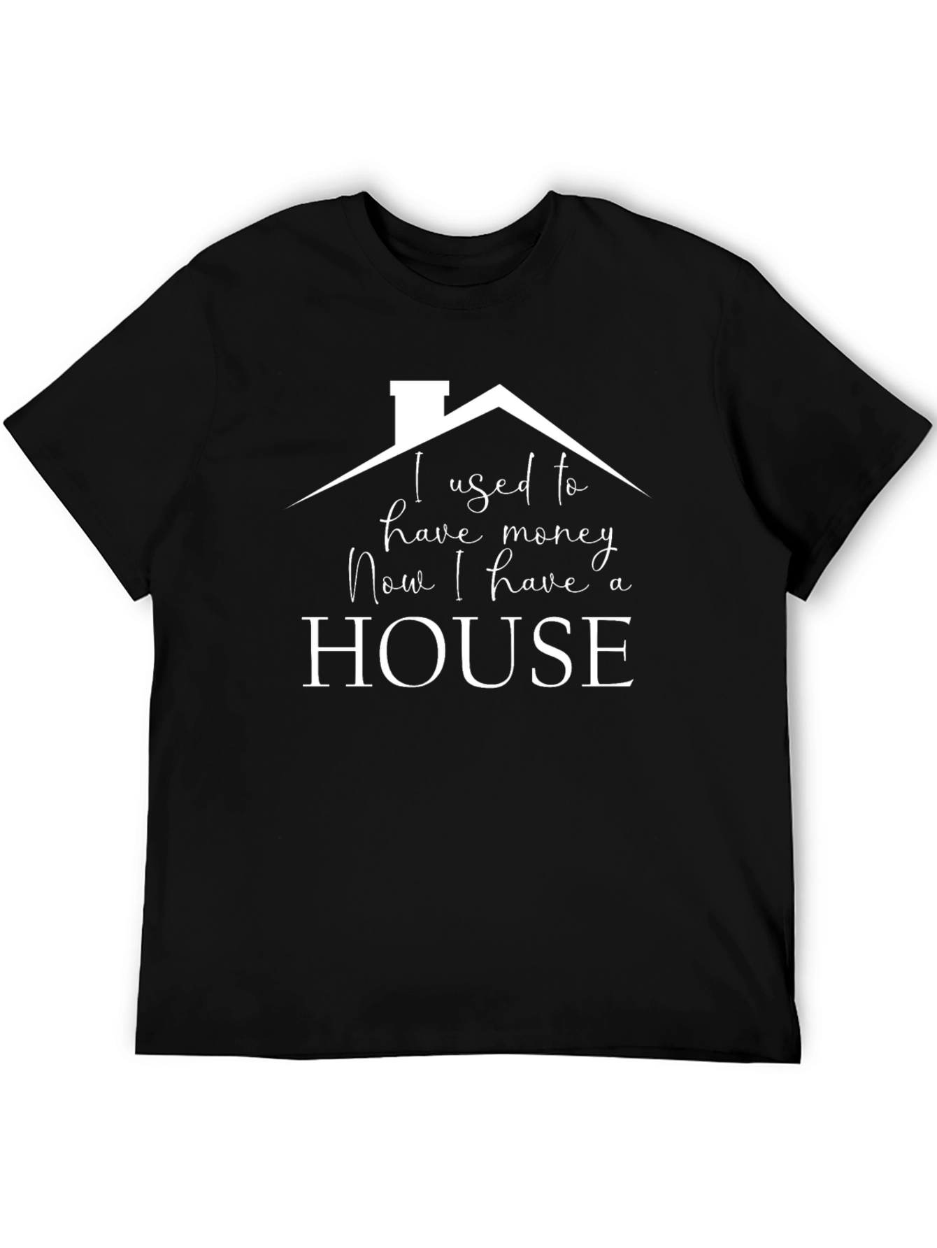 Funny Houseowner T-Shirt - I Used to Have Money