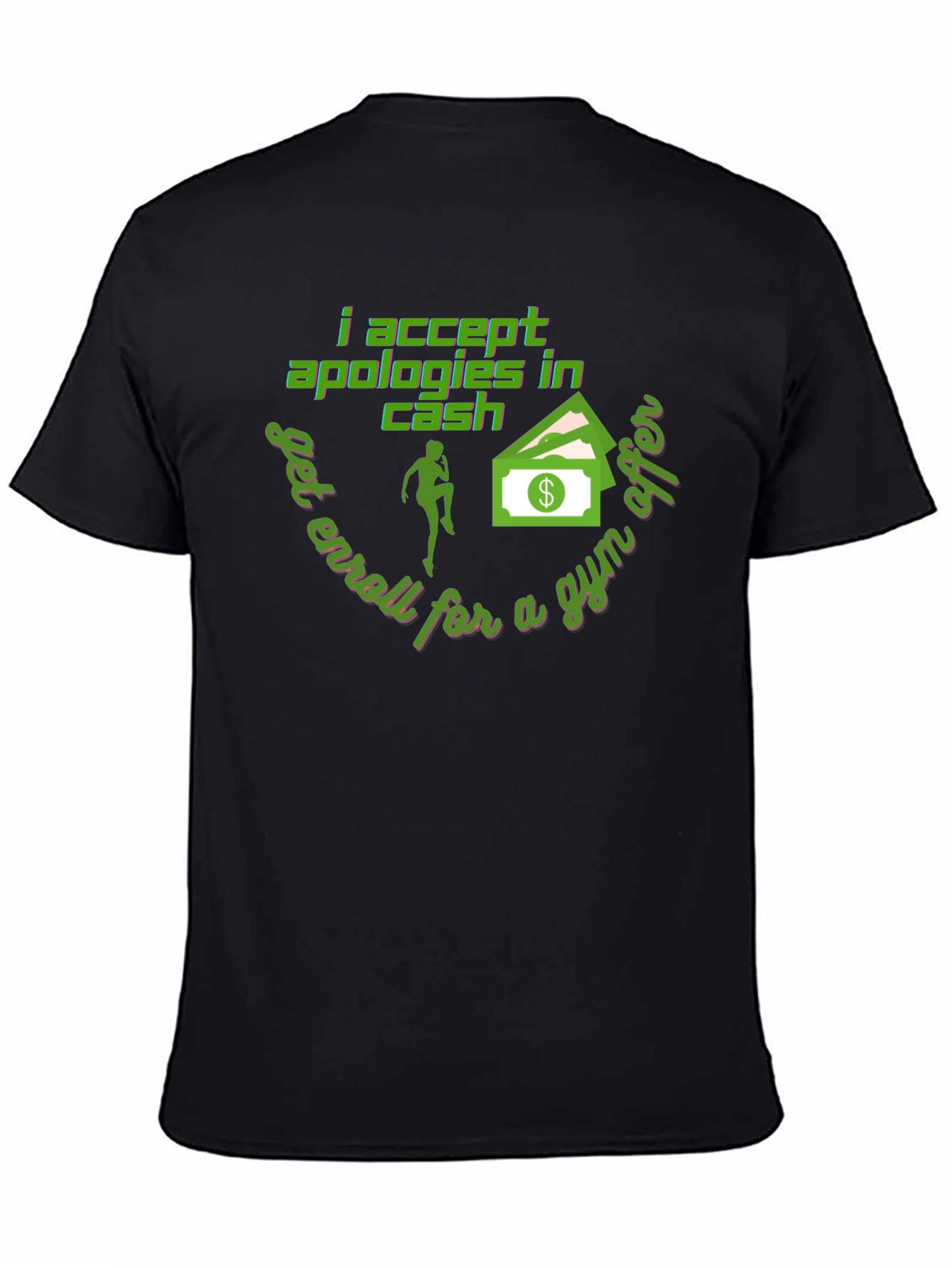 I Accept Apologies In Cash - Funny Gym T-Shirt