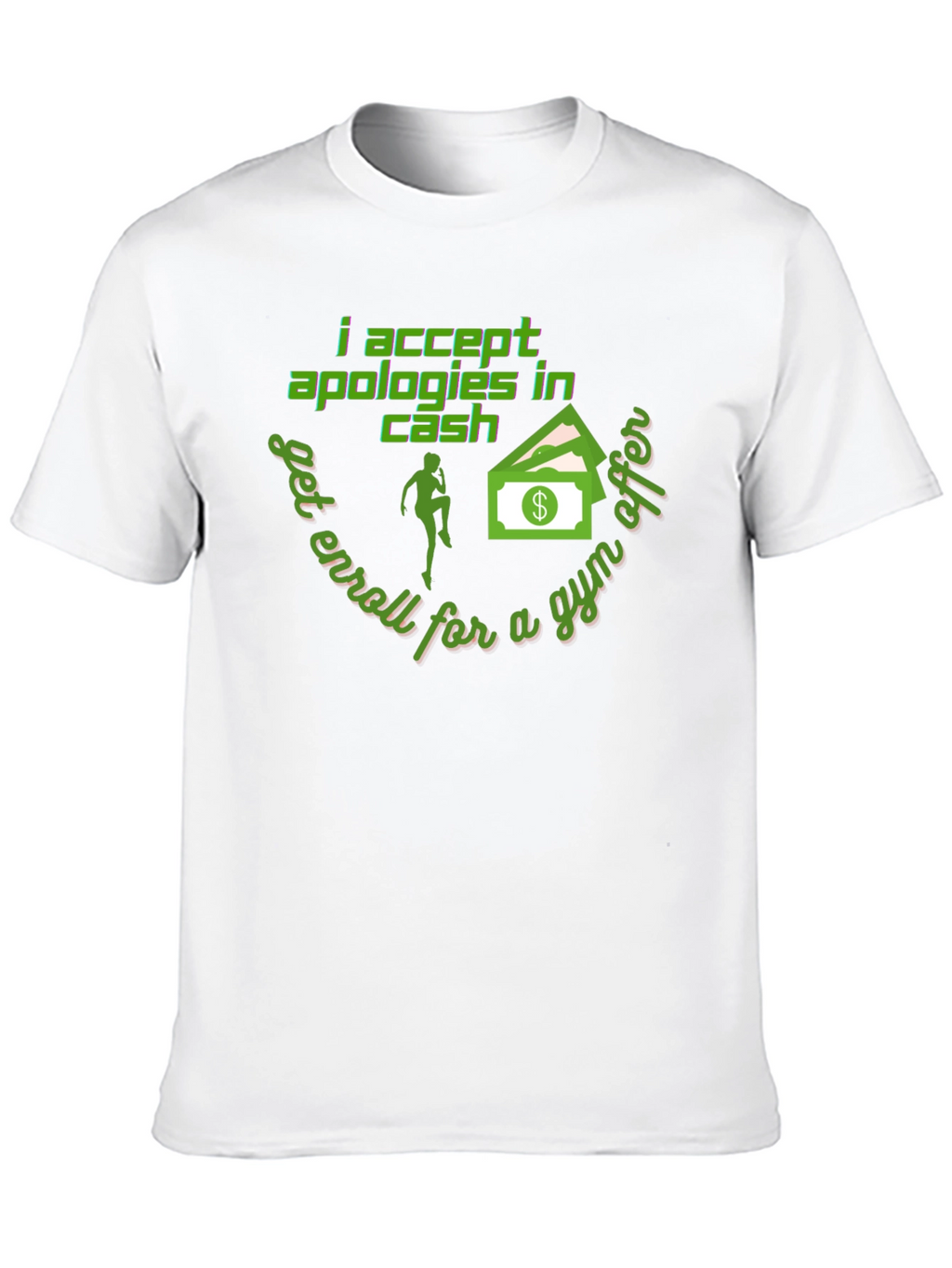I Accept Apologies In Cash - Funny Gym T-Shirt