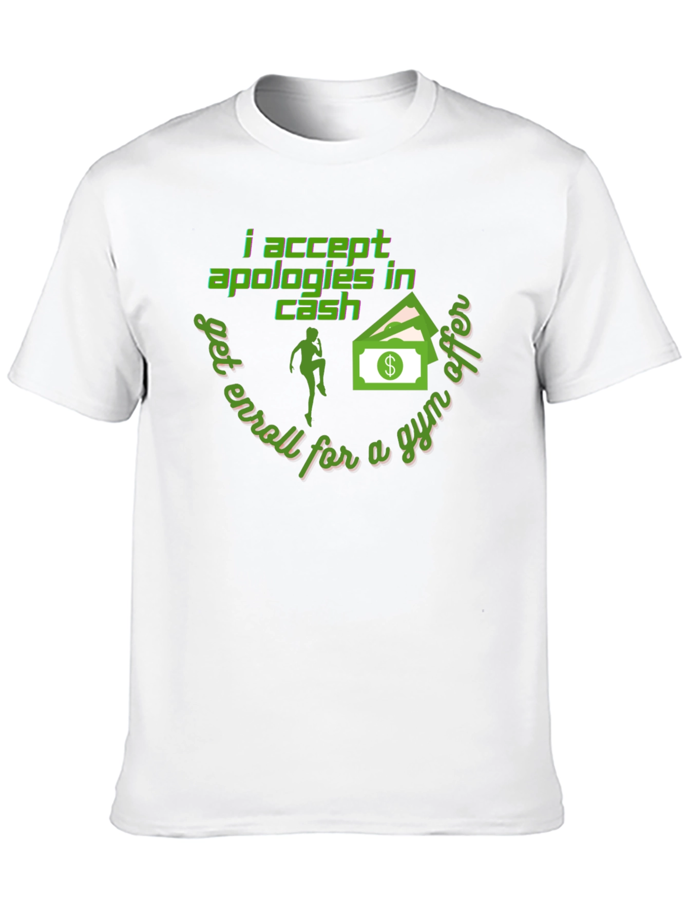 I Accept Apologies In Cash - Funny Gym T-Shirt