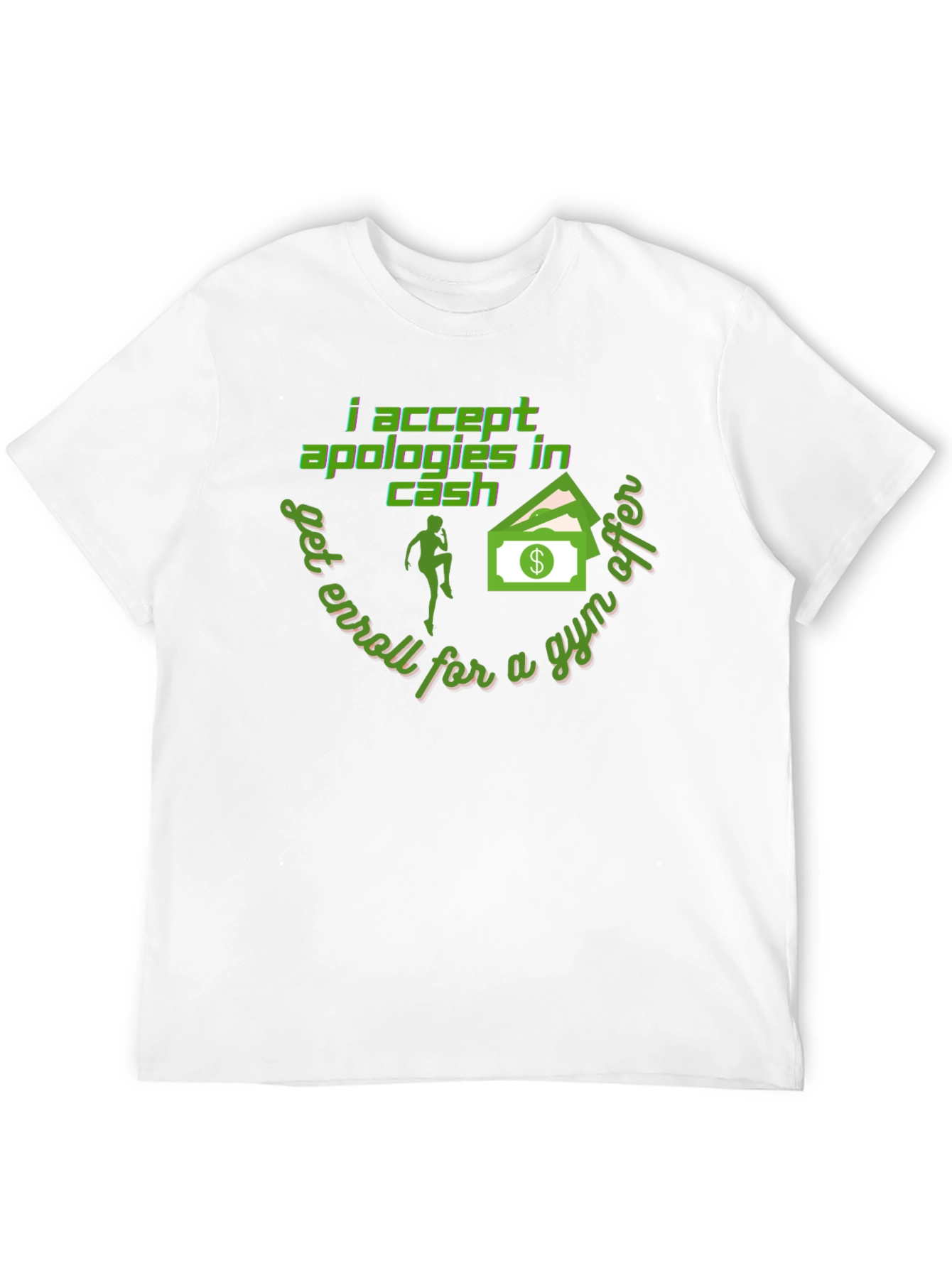 I Accept Apologies In Cash - Funny Gym T-Shirt
