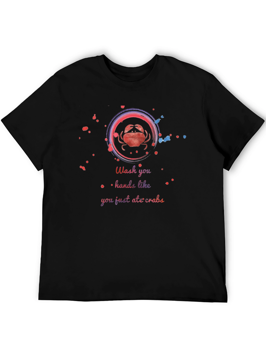 Wash Your Hands Like You Just Ate Crabs T-Shirt