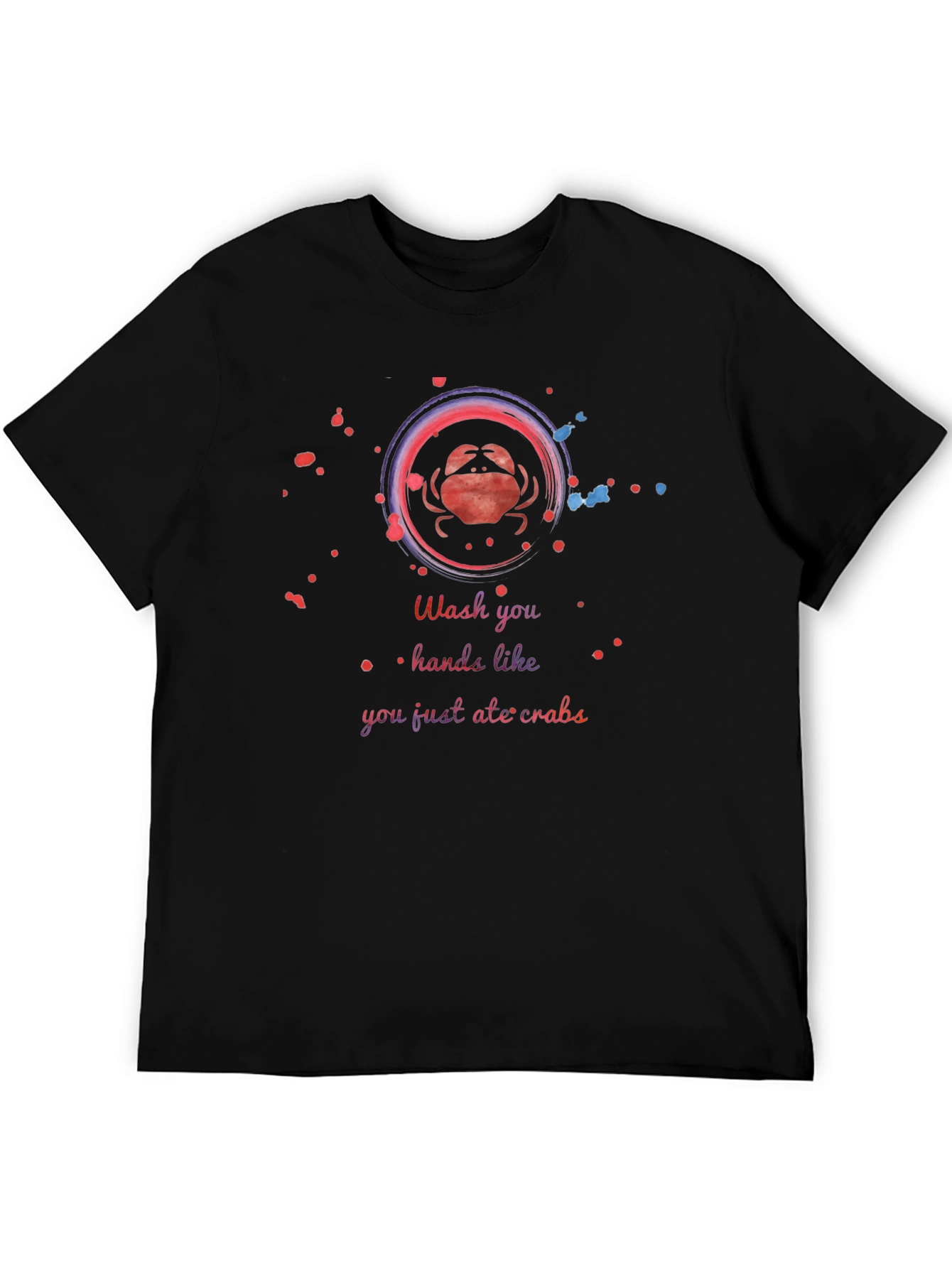 Wash Your Hands Like You Just Ate Crabs T-Shirt