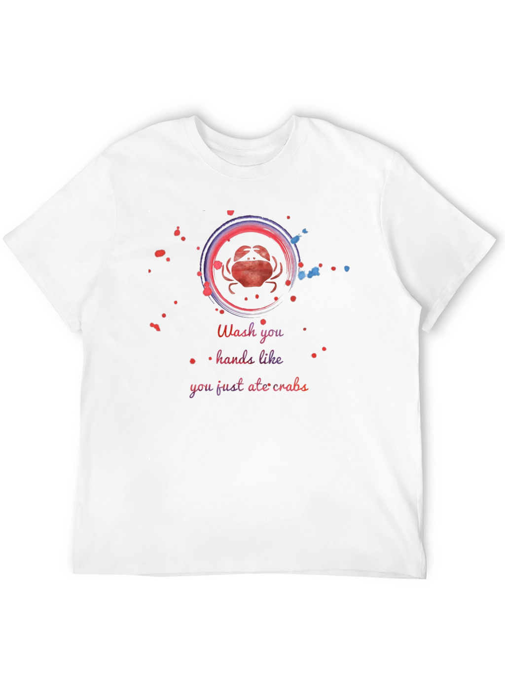 Wash Your Hands Like You Just Ate Crabs T-Shirt