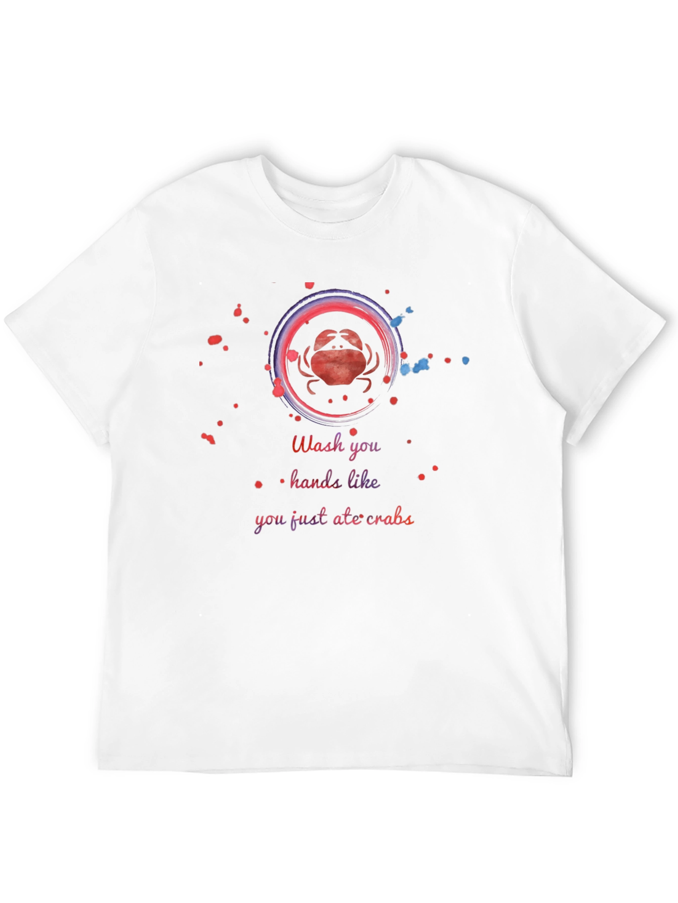 Wash Your Hands Like You Just Ate Crabs T-Shirt