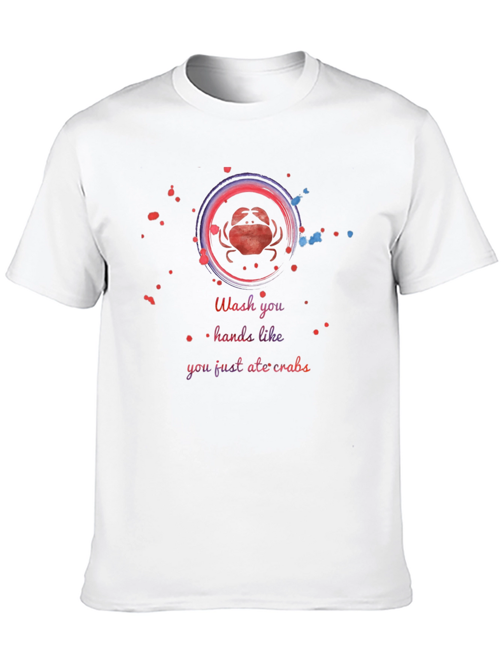Wash Your Hands Like You Just Ate Crabs T-Shirt