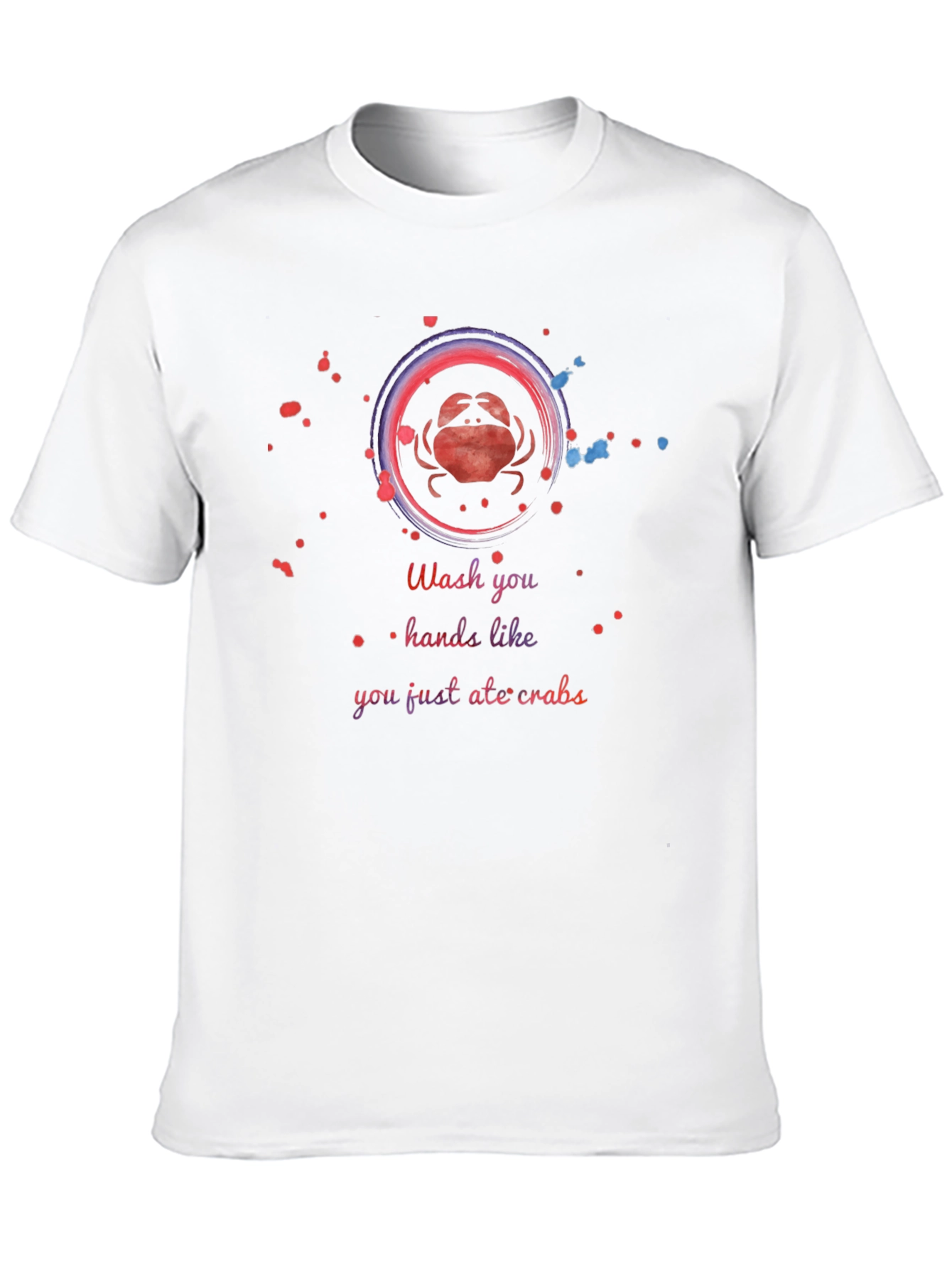 Wash Your Hands Like You Just Ate Crabs T-Shirt