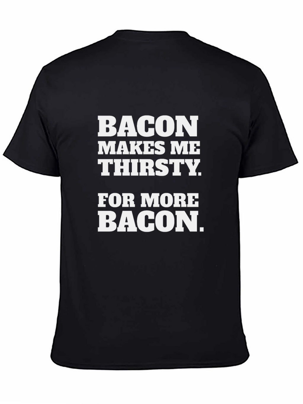 Bacon Makes Me Thirsty T-Shirt