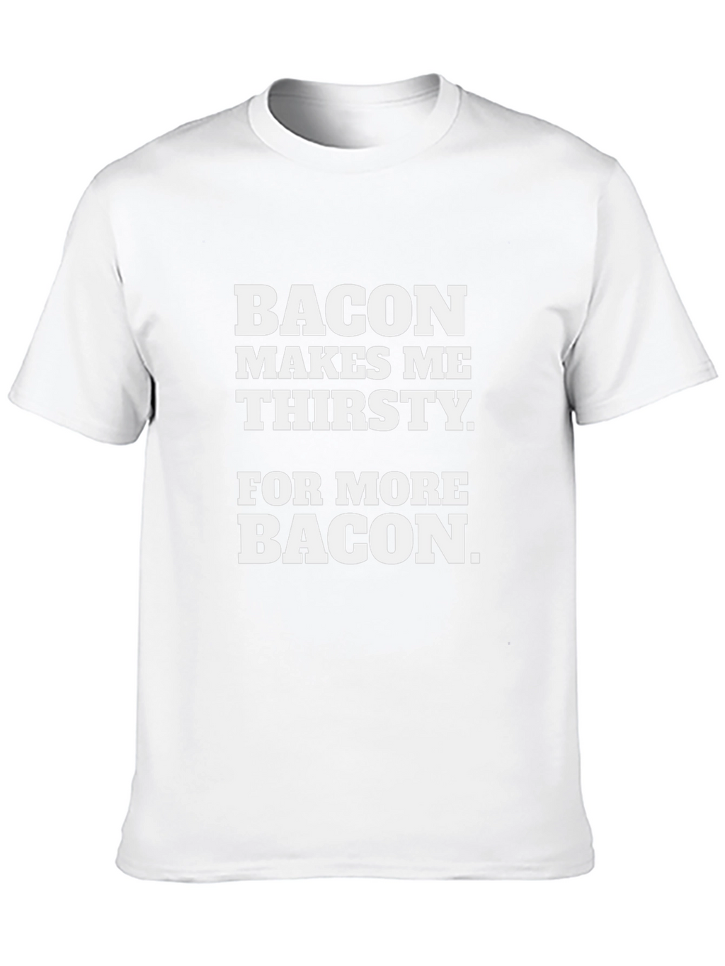 Bacon Makes Me Thirsty T-Shirt