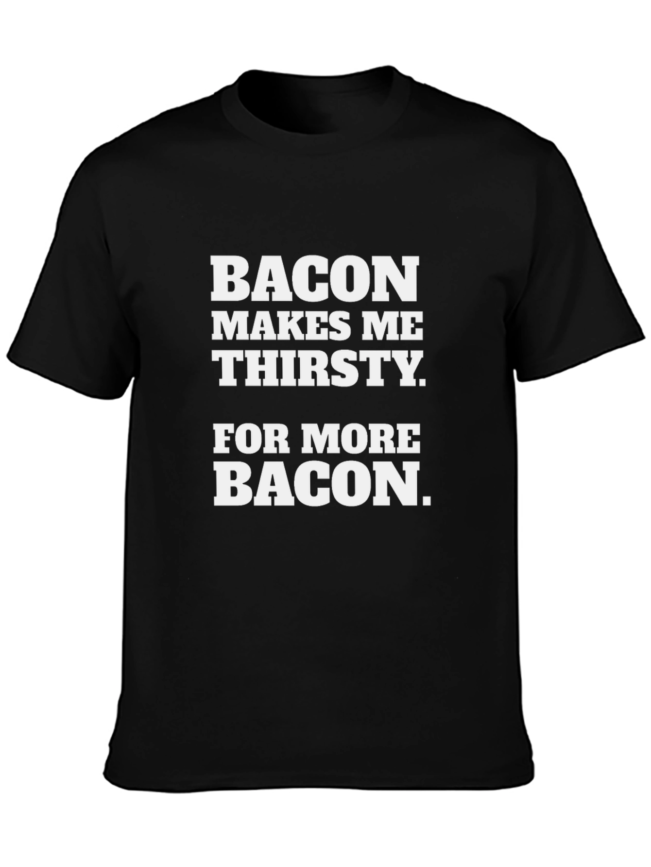Bacon Makes Me Thirsty T-Shirt