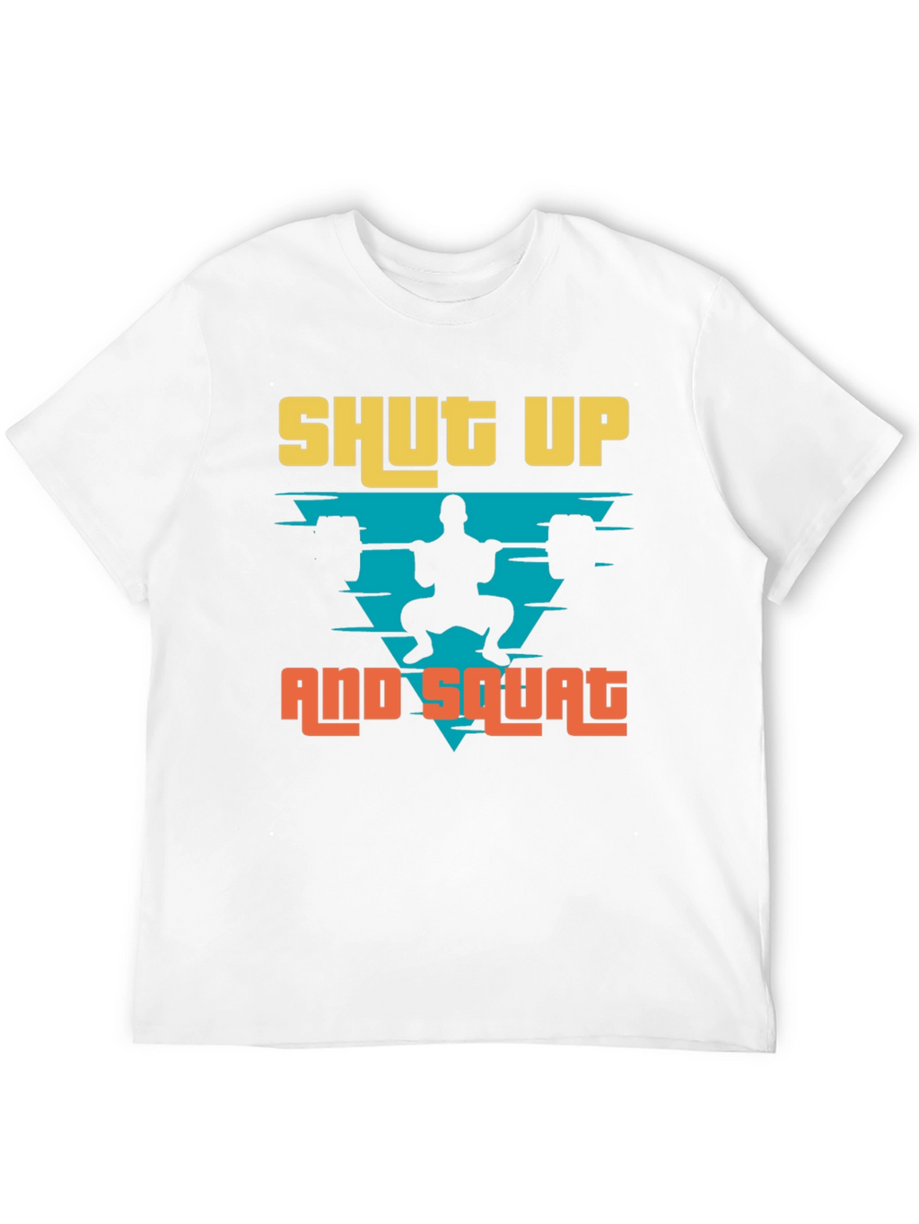 Shut Up and Squat Mens T-Shirt
