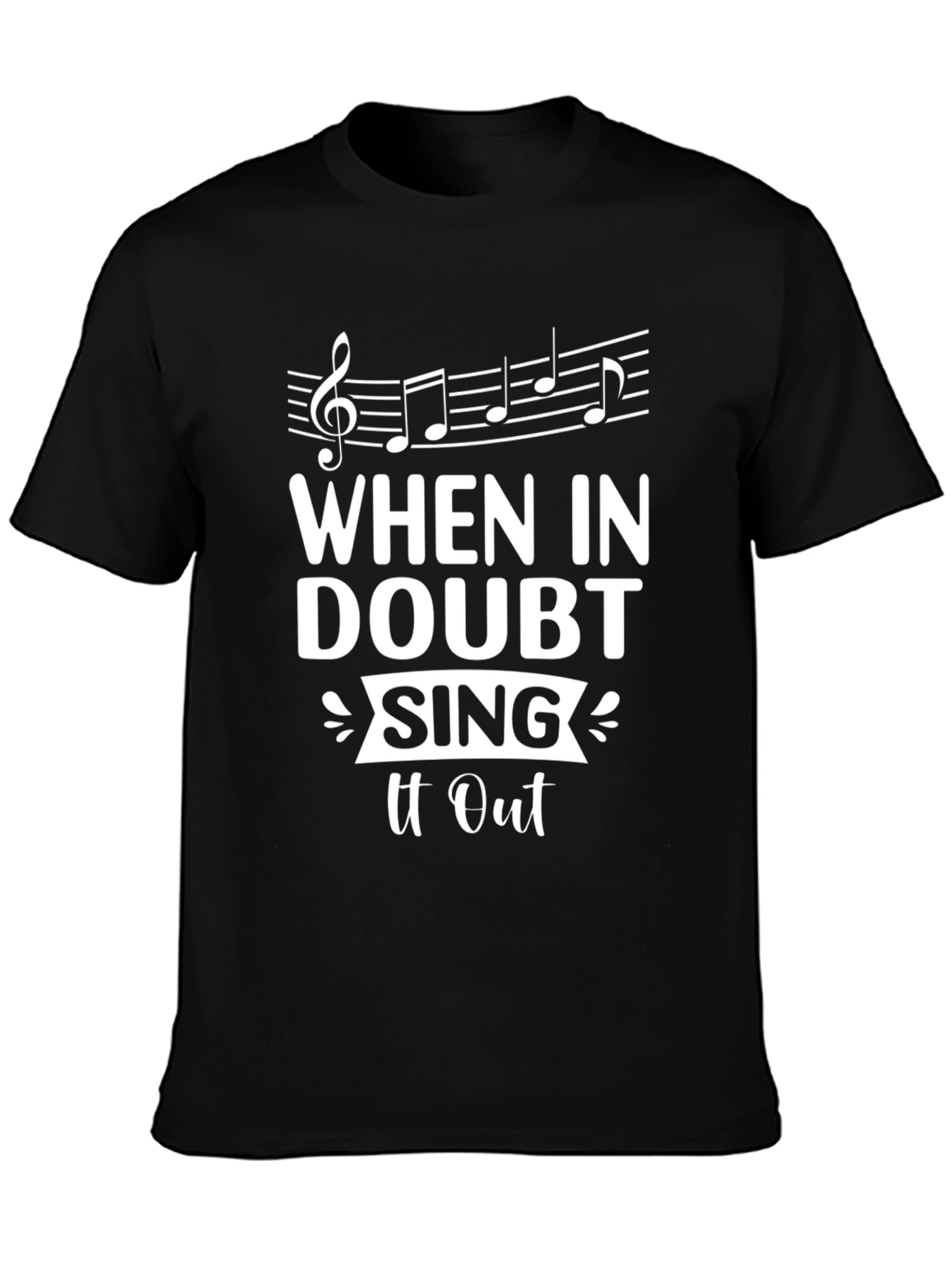 When In Doubt Sing It Out Black T-Shirt