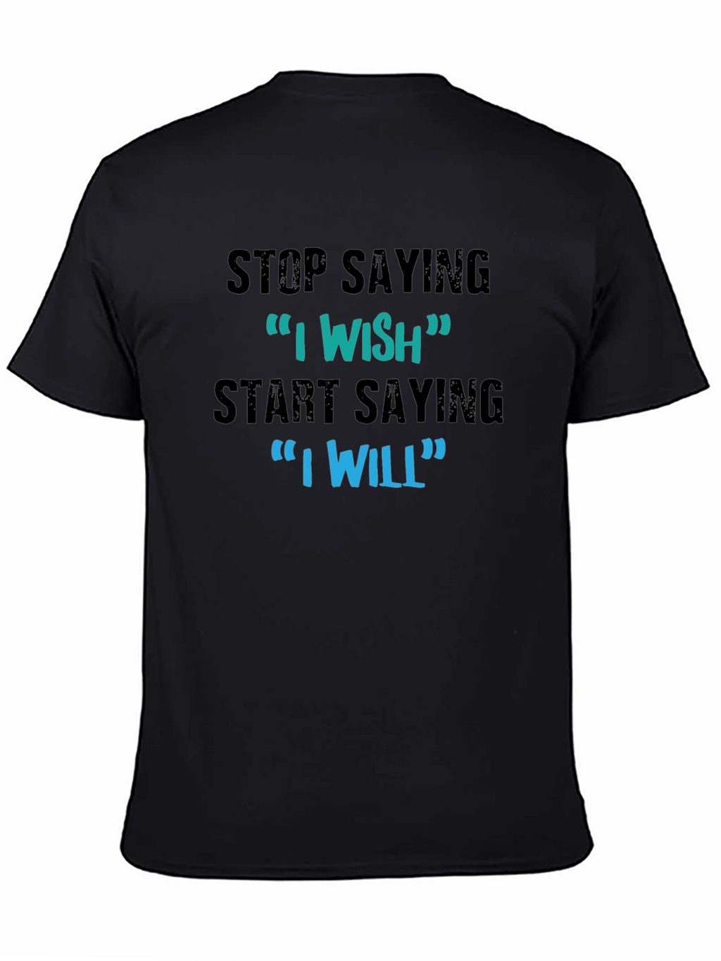 Motivational Graphic T-Shirt - I Wish I Will