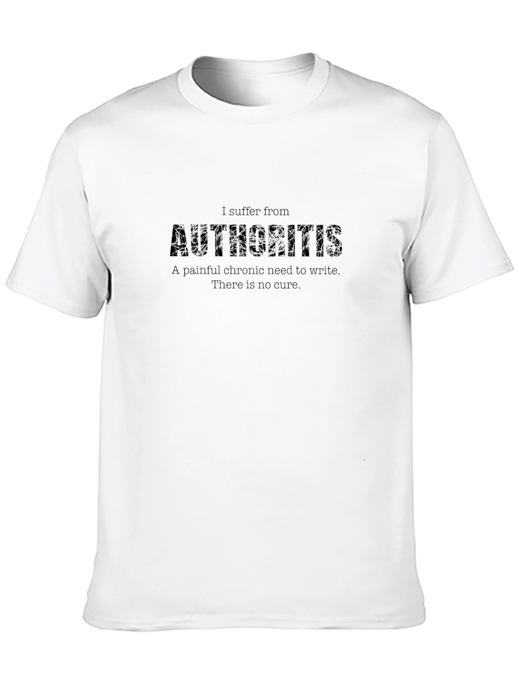 Authoritis T-Shirt - Writers Funny Slogan Tee