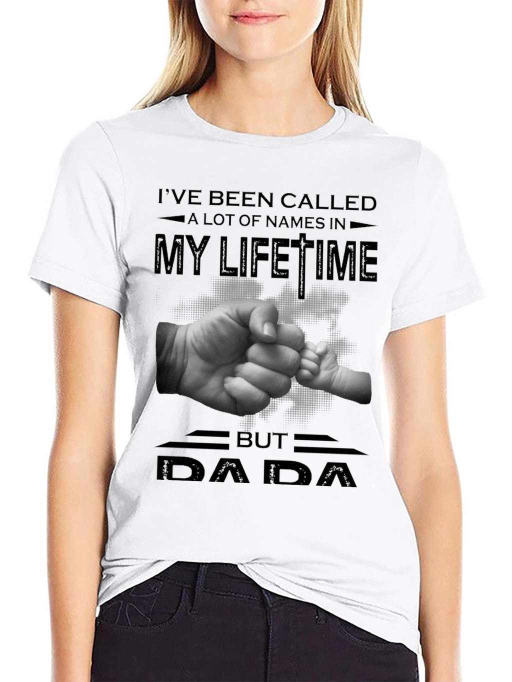 DAD Ive Been Called A Lot Of Names T-Shirt