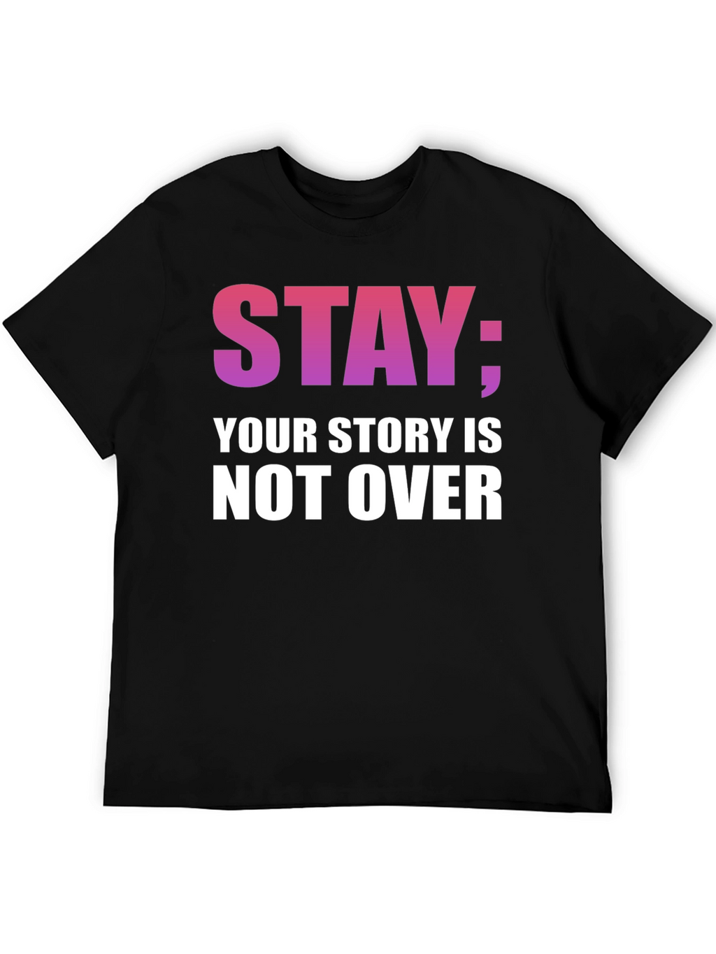 Stay; Your Story Is Not Over T-Shirt