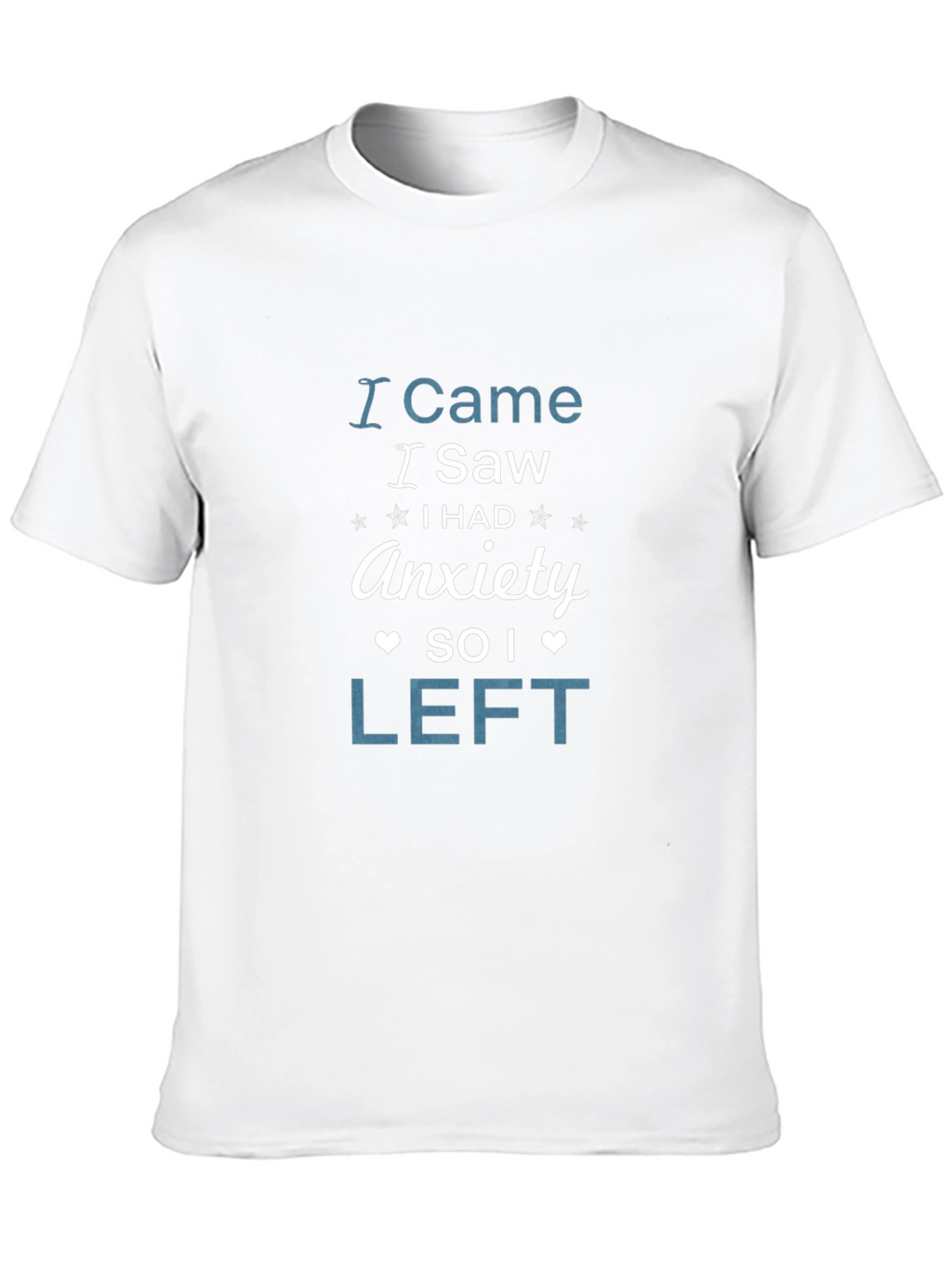 I Came I Saw Anxiety So I Left T-Shirt