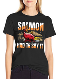 Salmon Had To Say It Graphic Tee