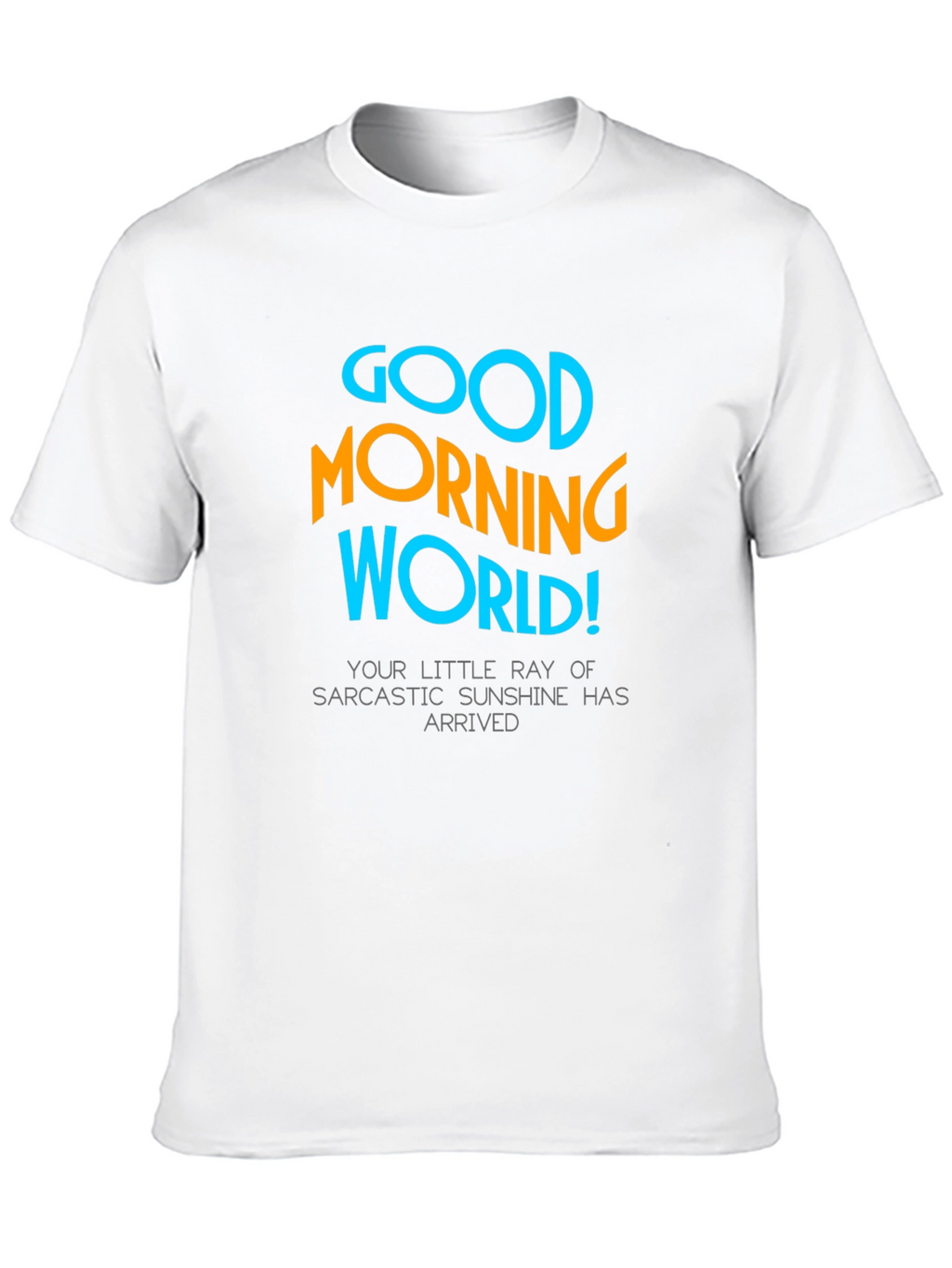 Good Morning World T-Shirt - Sarcastic Sunshine