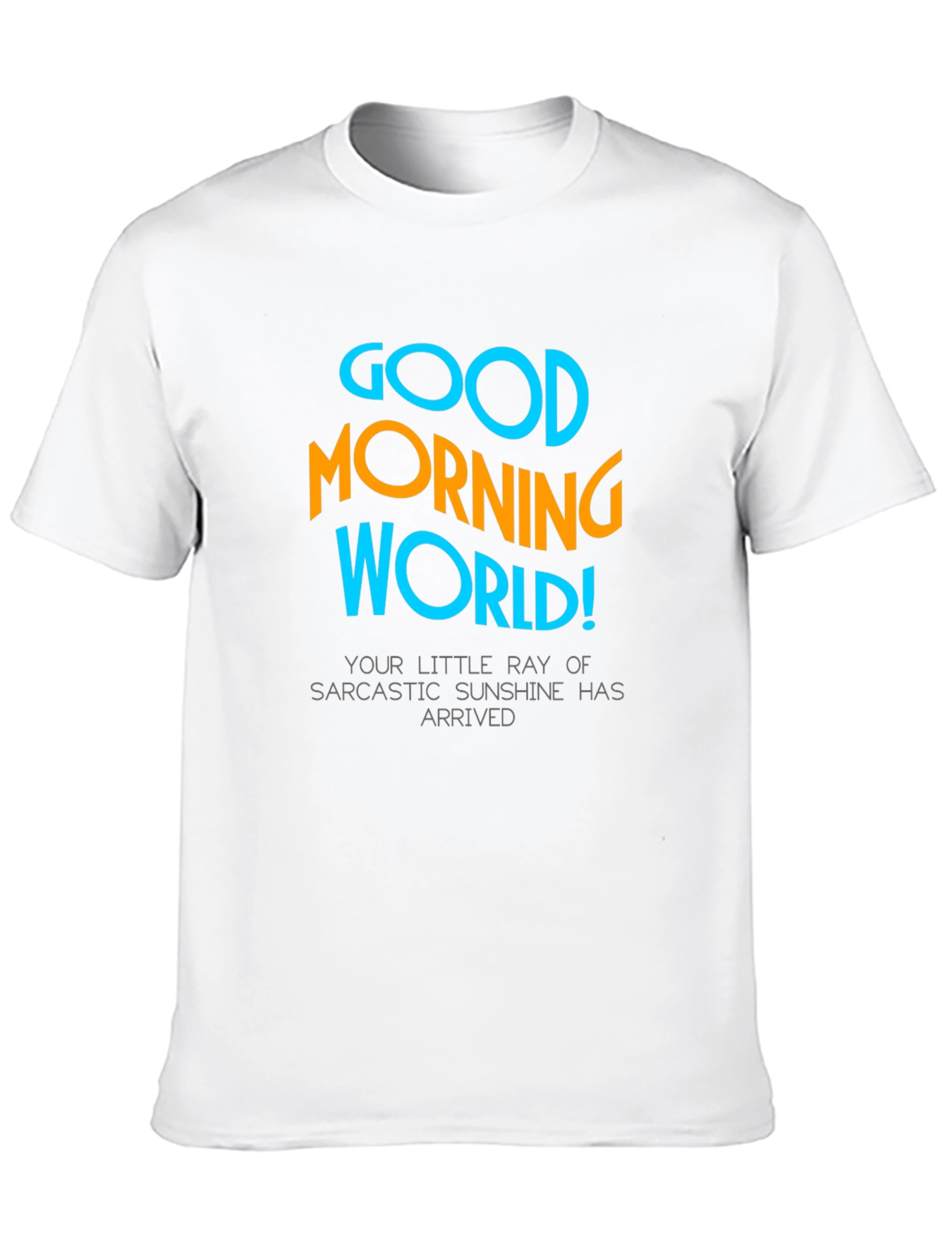 Good Morning World T-Shirt - Sarcastic Sunshine