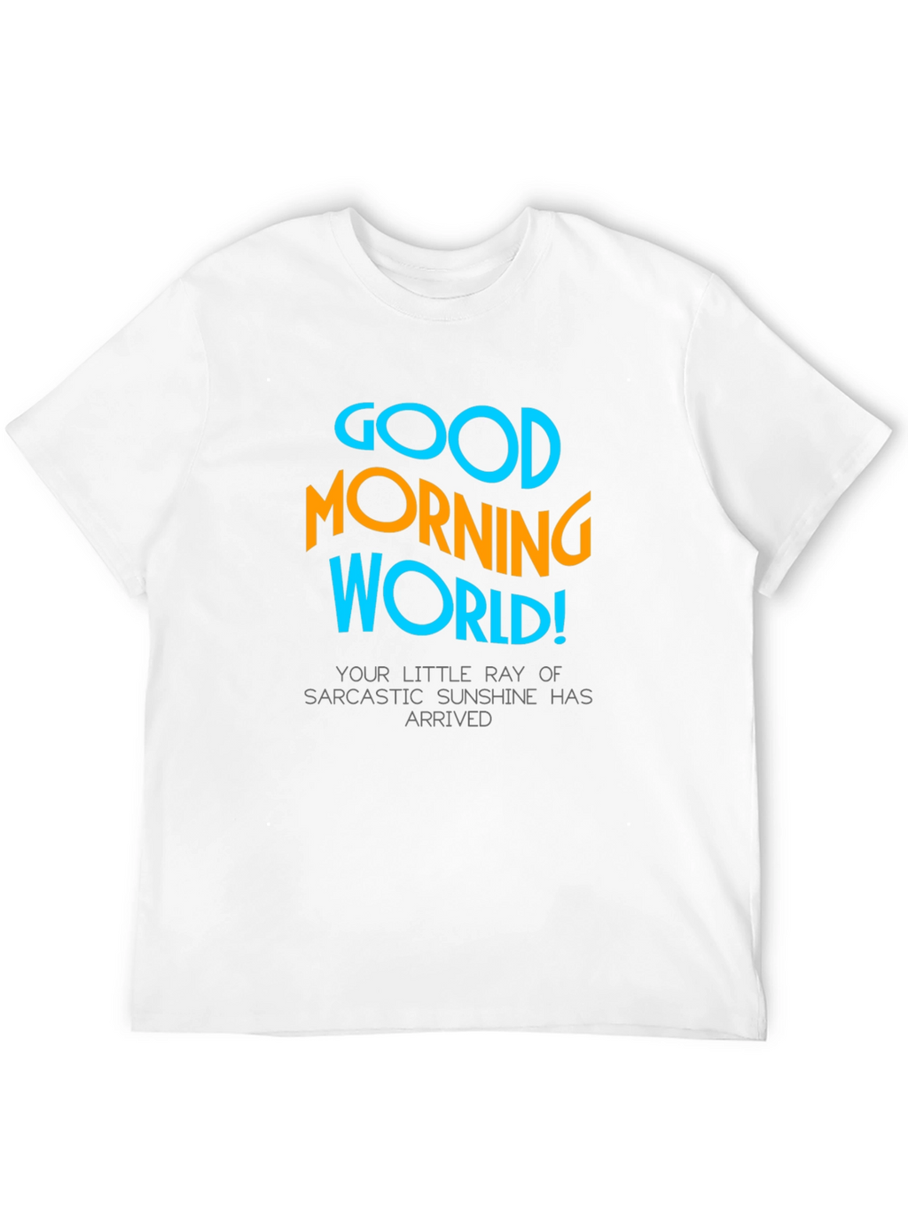 Good Morning World T-Shirt - Sarcastic Sunshine