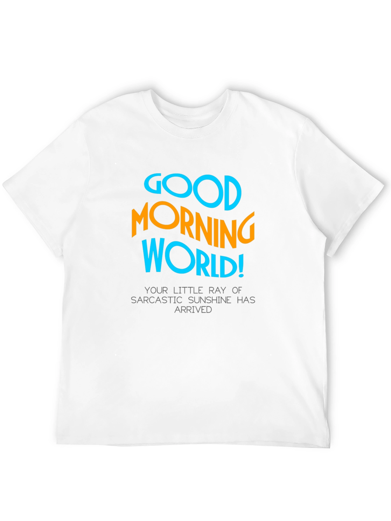 Good Morning World T-Shirt - Sarcastic Sunshine