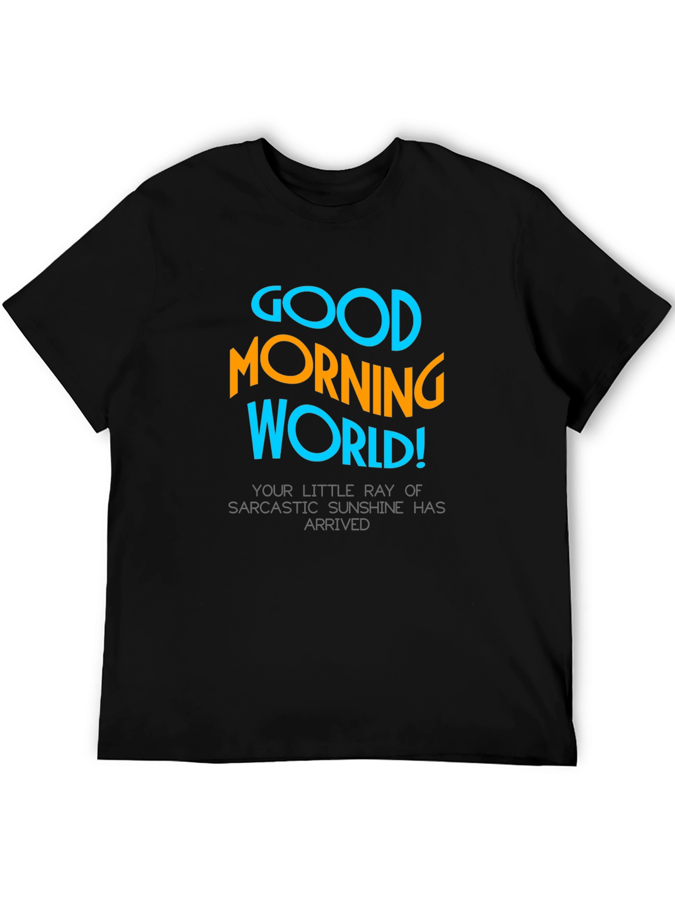 Good Morning World T-Shirt - Sarcastic Sunshine