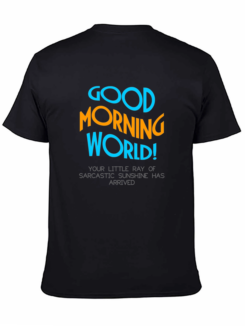 Good Morning World T-Shirt - Sarcastic Sunshine