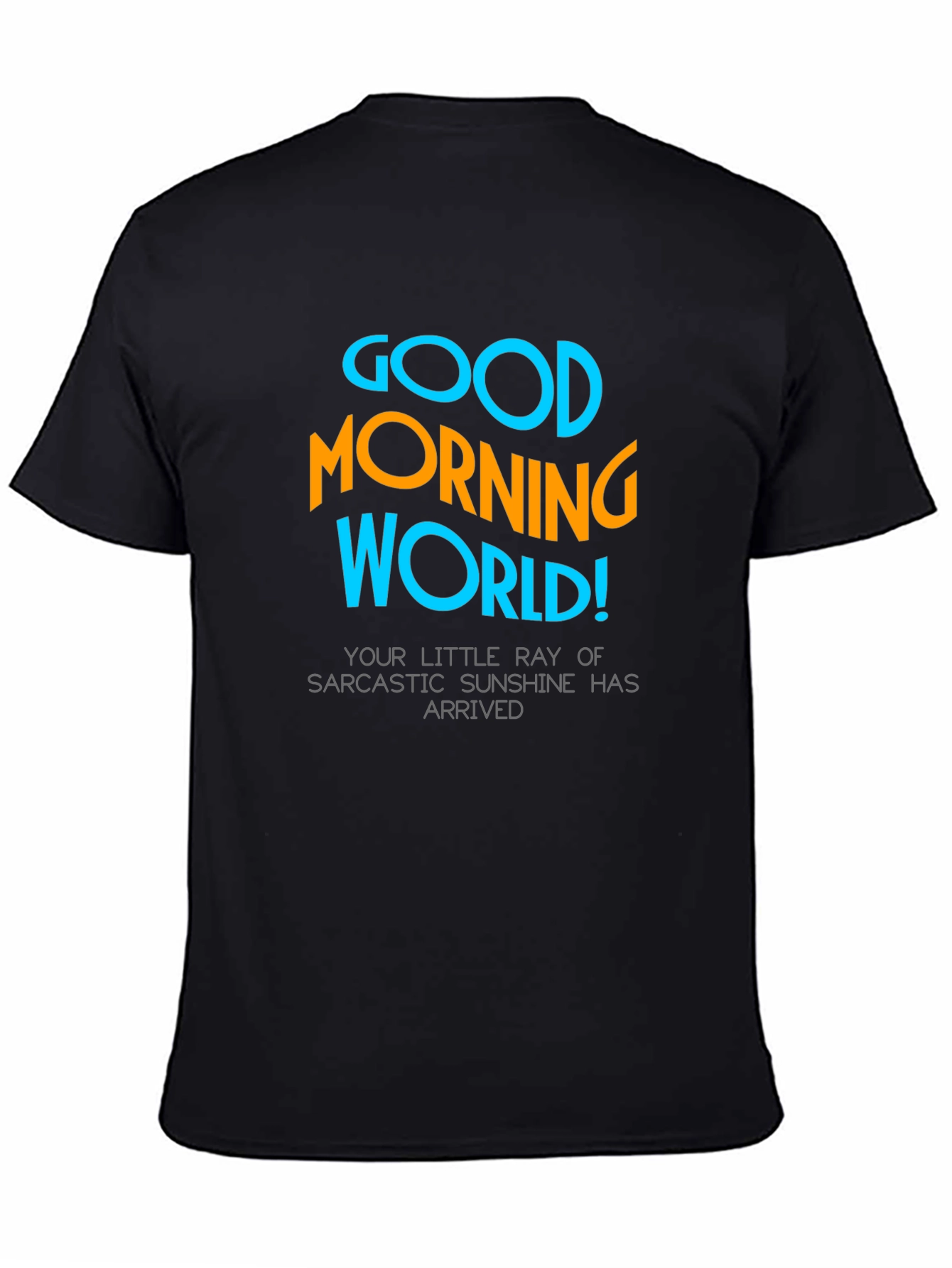 Good Morning World T-Shirt - Sarcastic Sunshine
