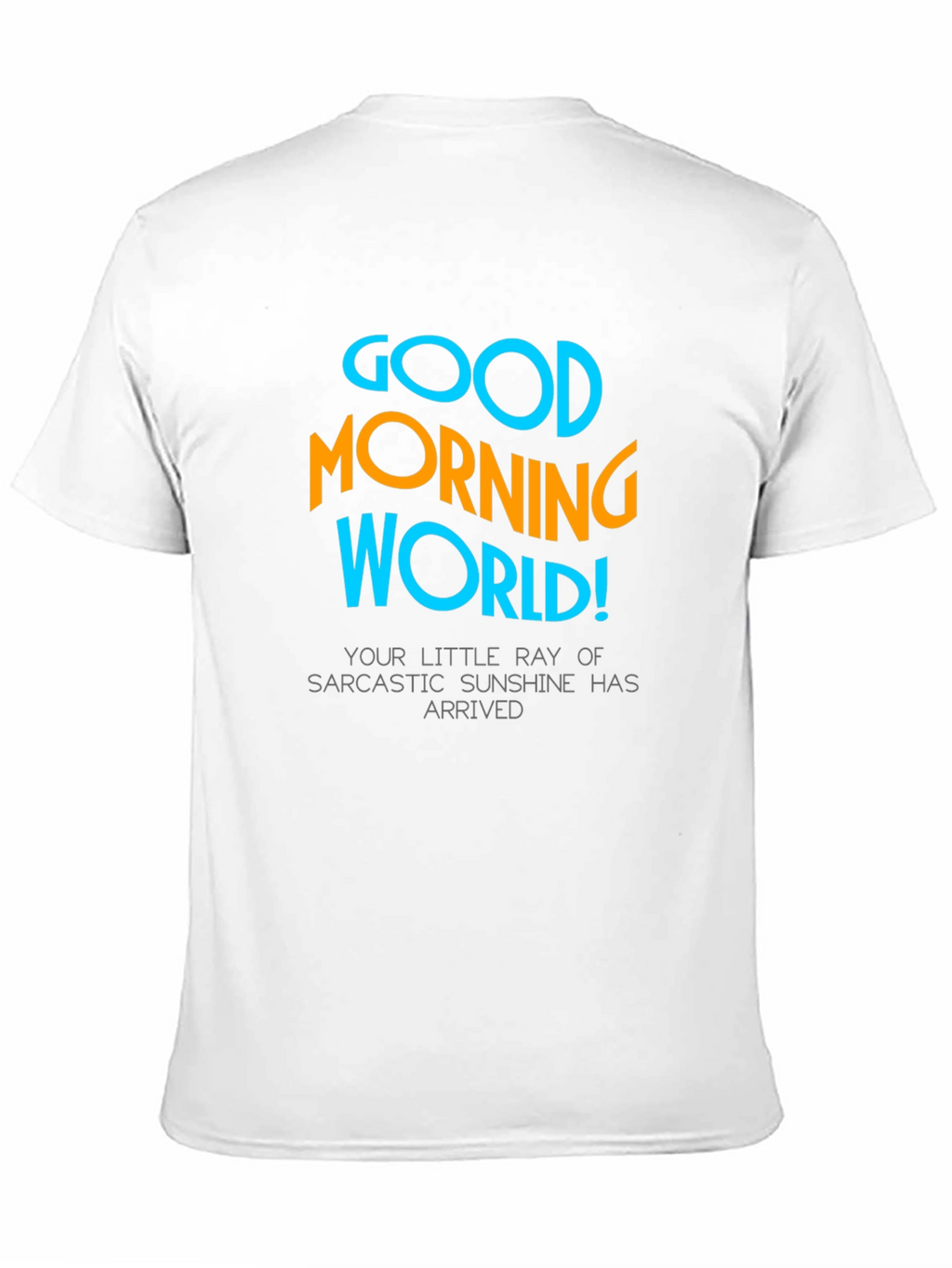 Good Morning World T-Shirt - Sarcastic Sunshine