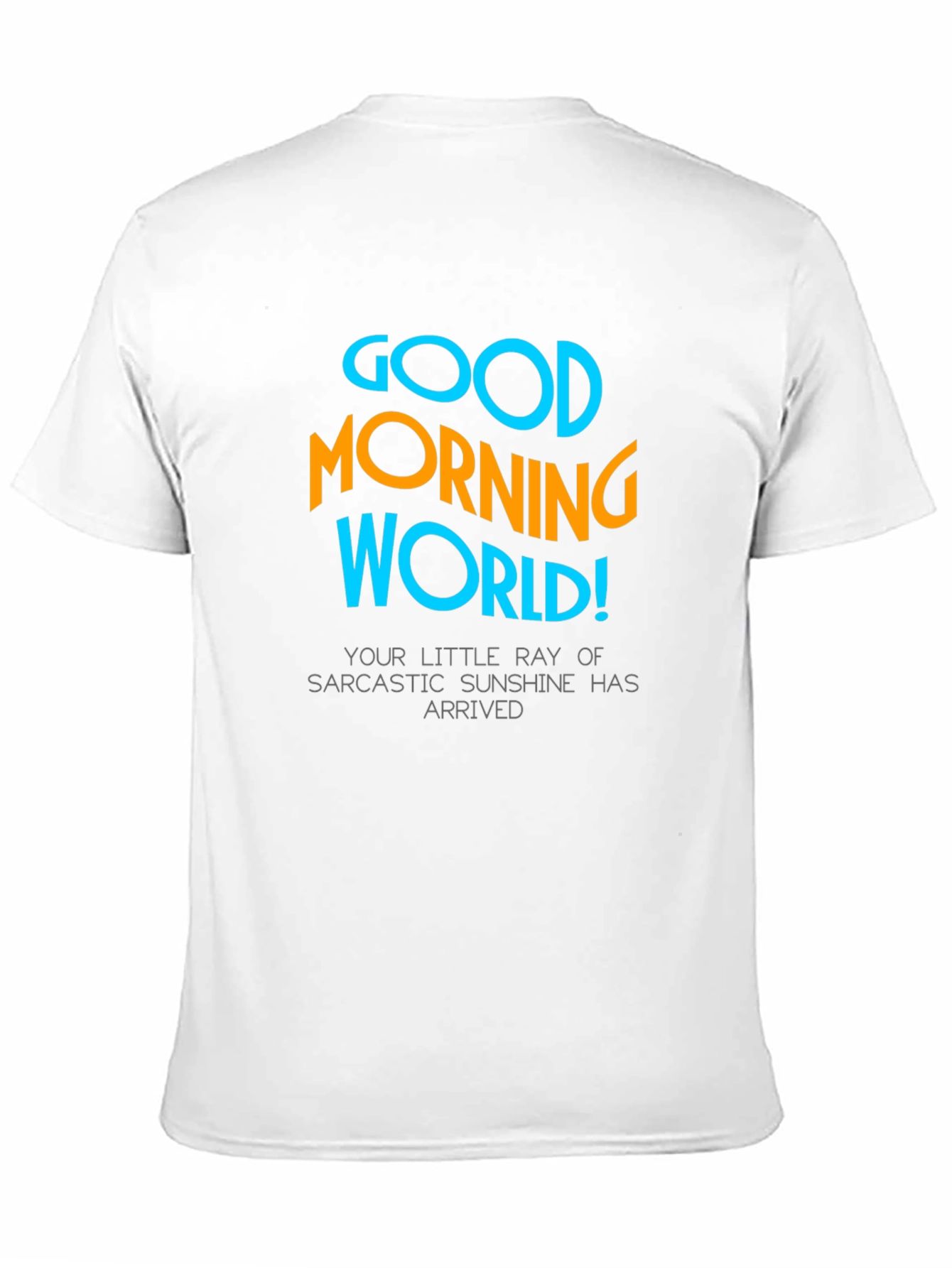 Good Morning World T-Shirt - Sarcastic Sunshine