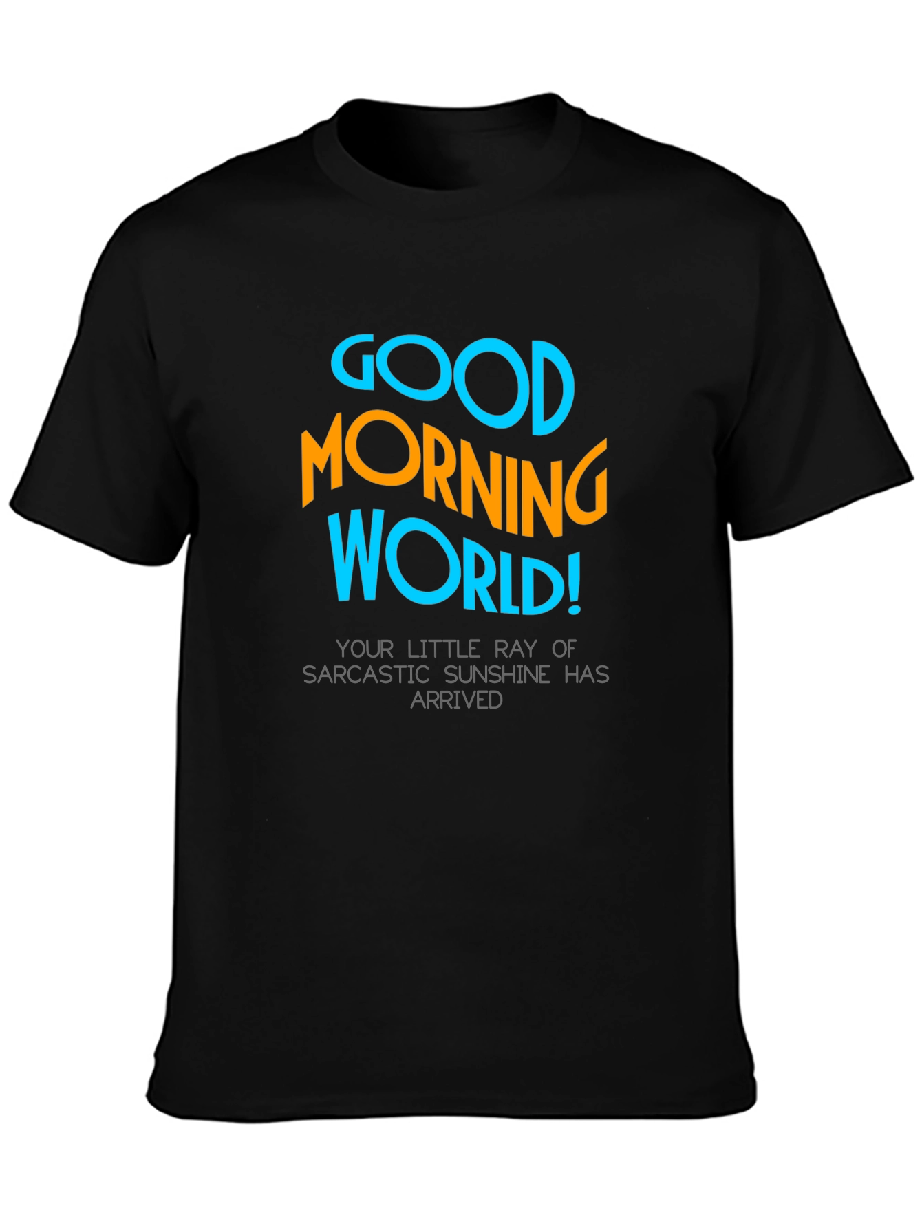 Good Morning World T-Shirt - Sarcastic Sunshine