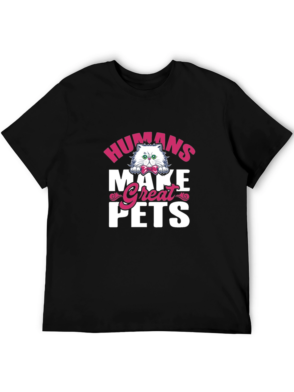 Humans Make Great Pets Graphic Tee