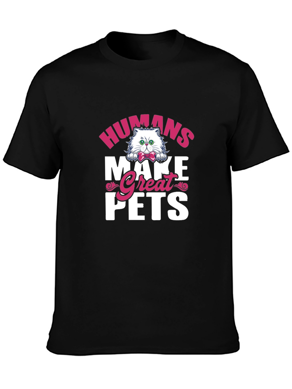 Humans Make Great Pets Graphic Tee