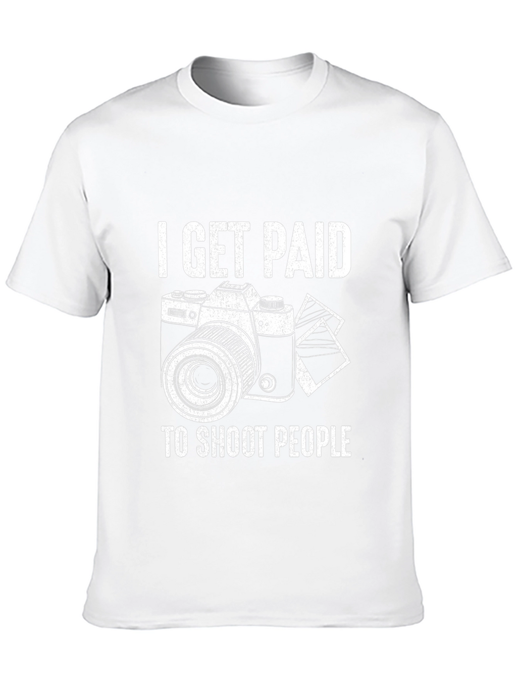 Photographer T-Shirt - I Get Paid to Shoot People