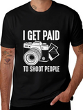 Photographer T-Shirt - I Get Paid to Shoot People