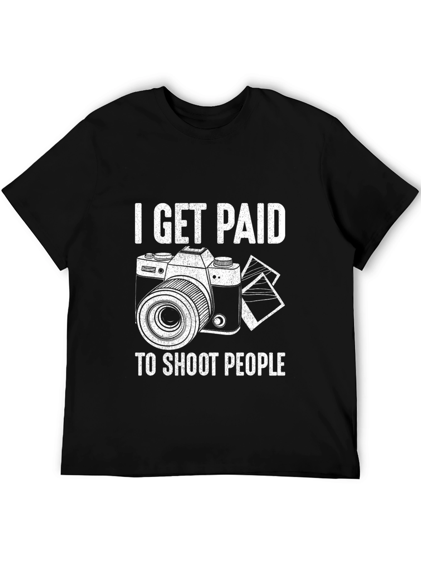 Photographer T-Shirt - I Get Paid to Shoot People