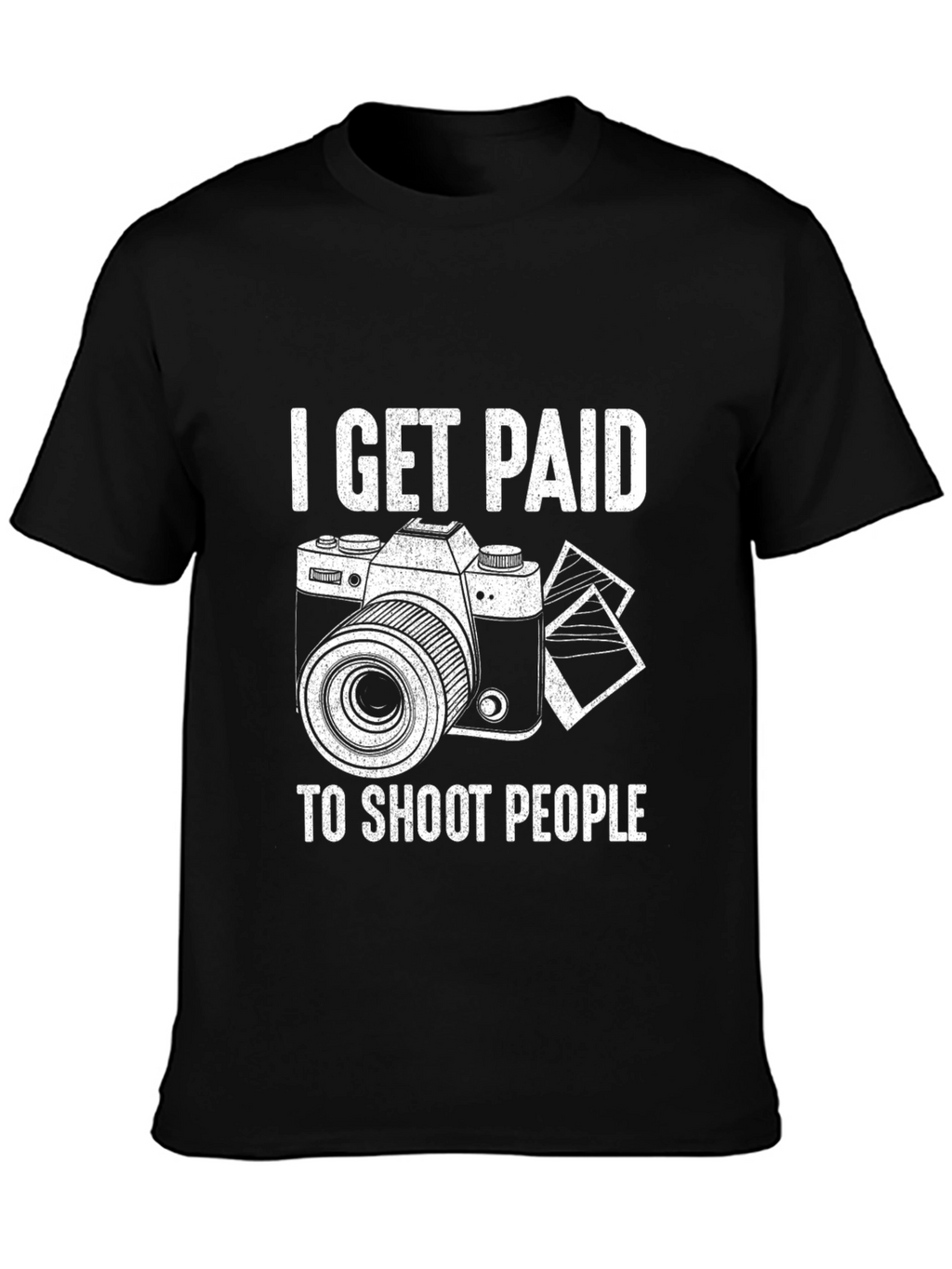 Photographer T-Shirt - I Get Paid to Shoot People