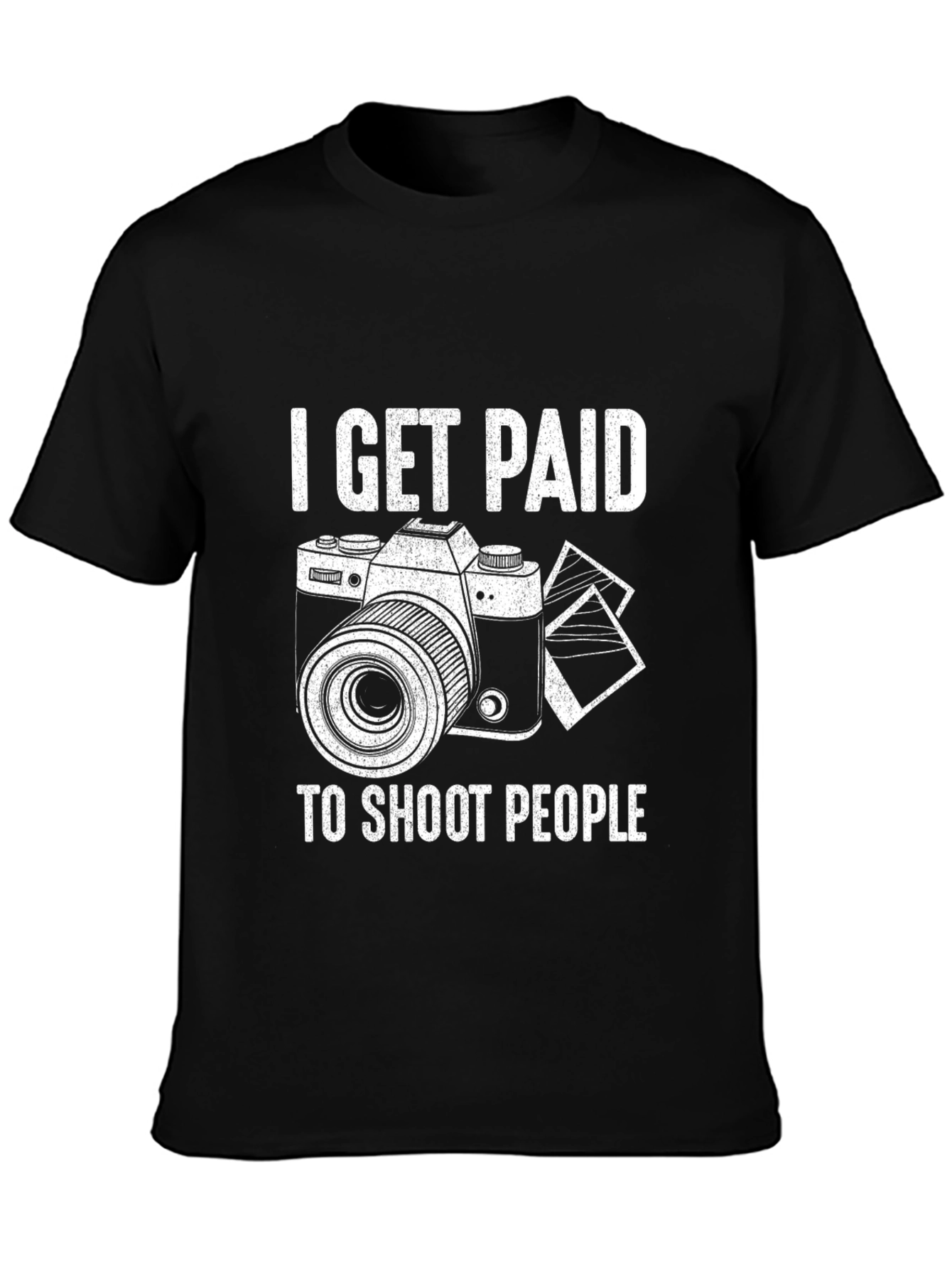 Photographer T-Shirt - I Get Paid to Shoot People