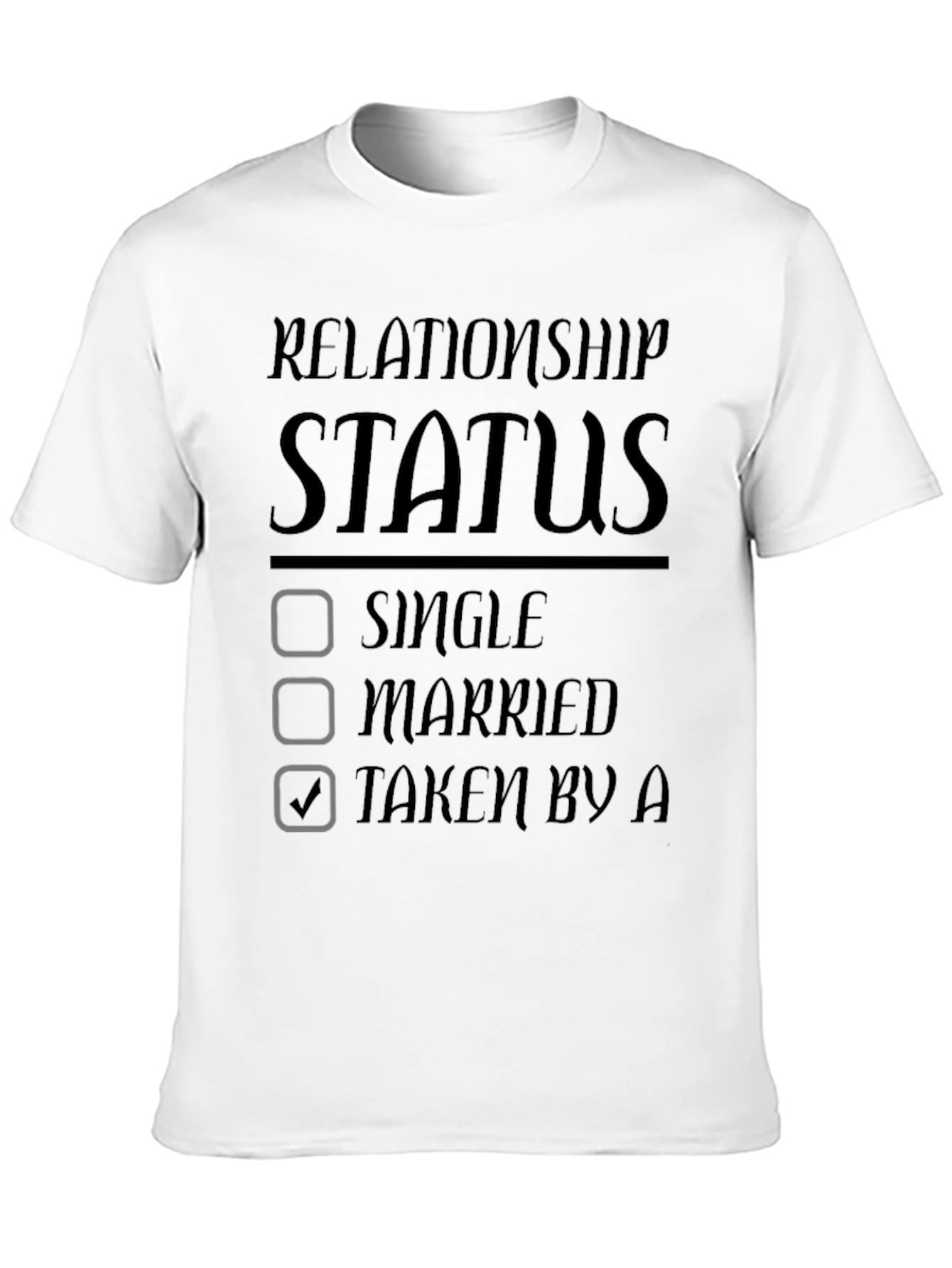 Relationship Status Taken Graphic T-Shirt