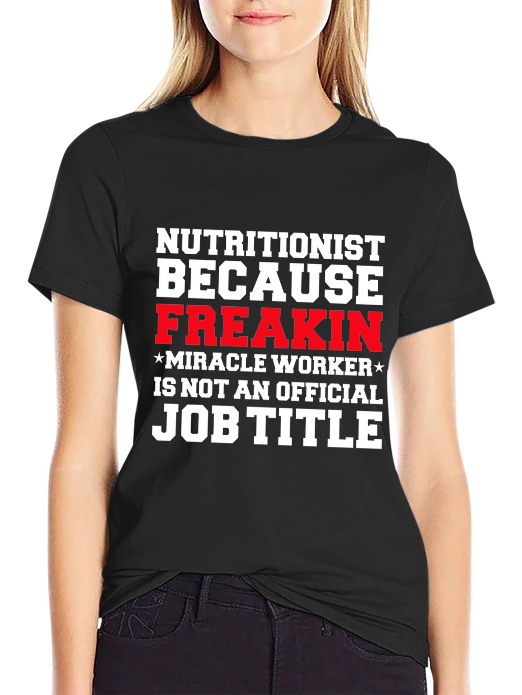 Nutritionist Freakin Miracle Worker T-Shirt