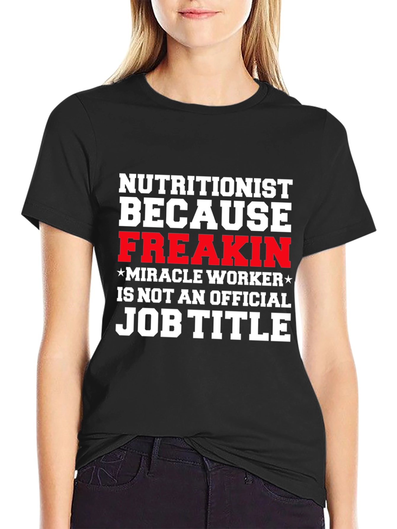 Nutritionist Freakin Miracle Worker T-Shirt