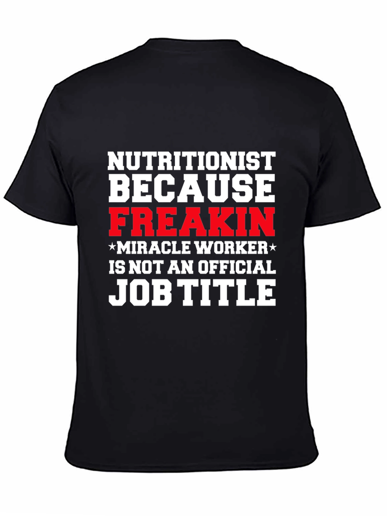 Nutritionist Freakin Miracle Worker T-Shirt