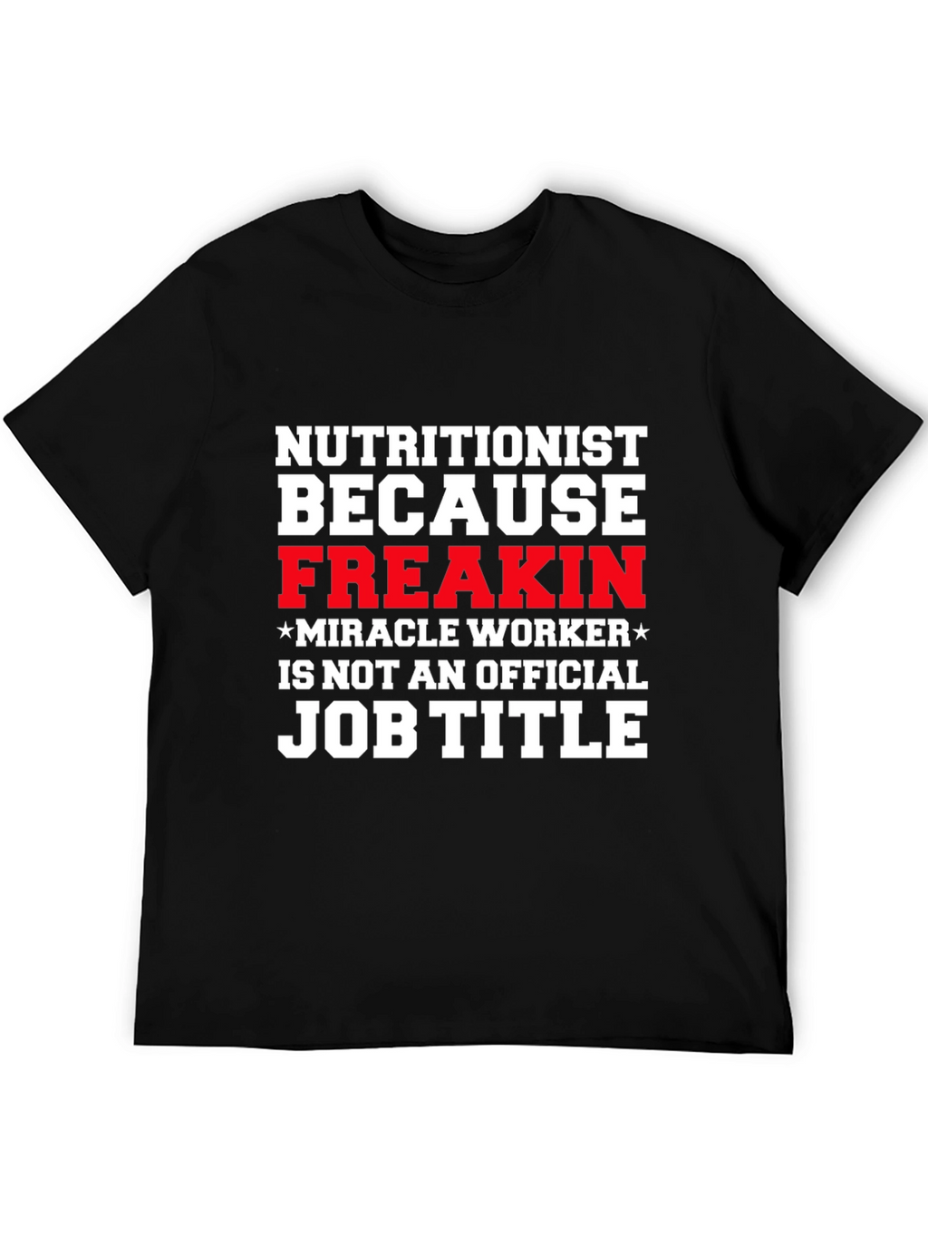 Nutritionist Freakin Miracle Worker T-Shirt