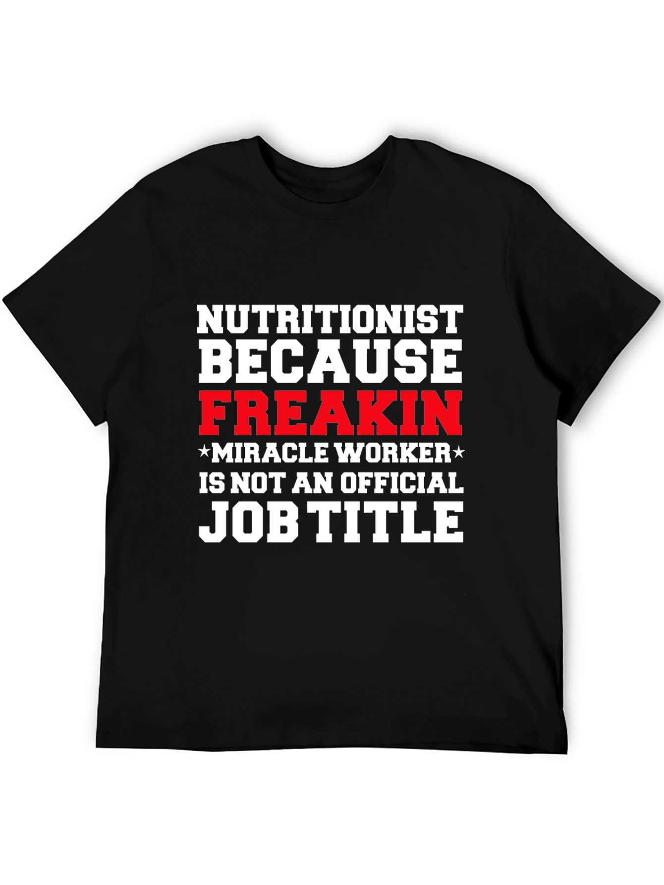 Nutritionist Freakin Miracle Worker T-Shirt